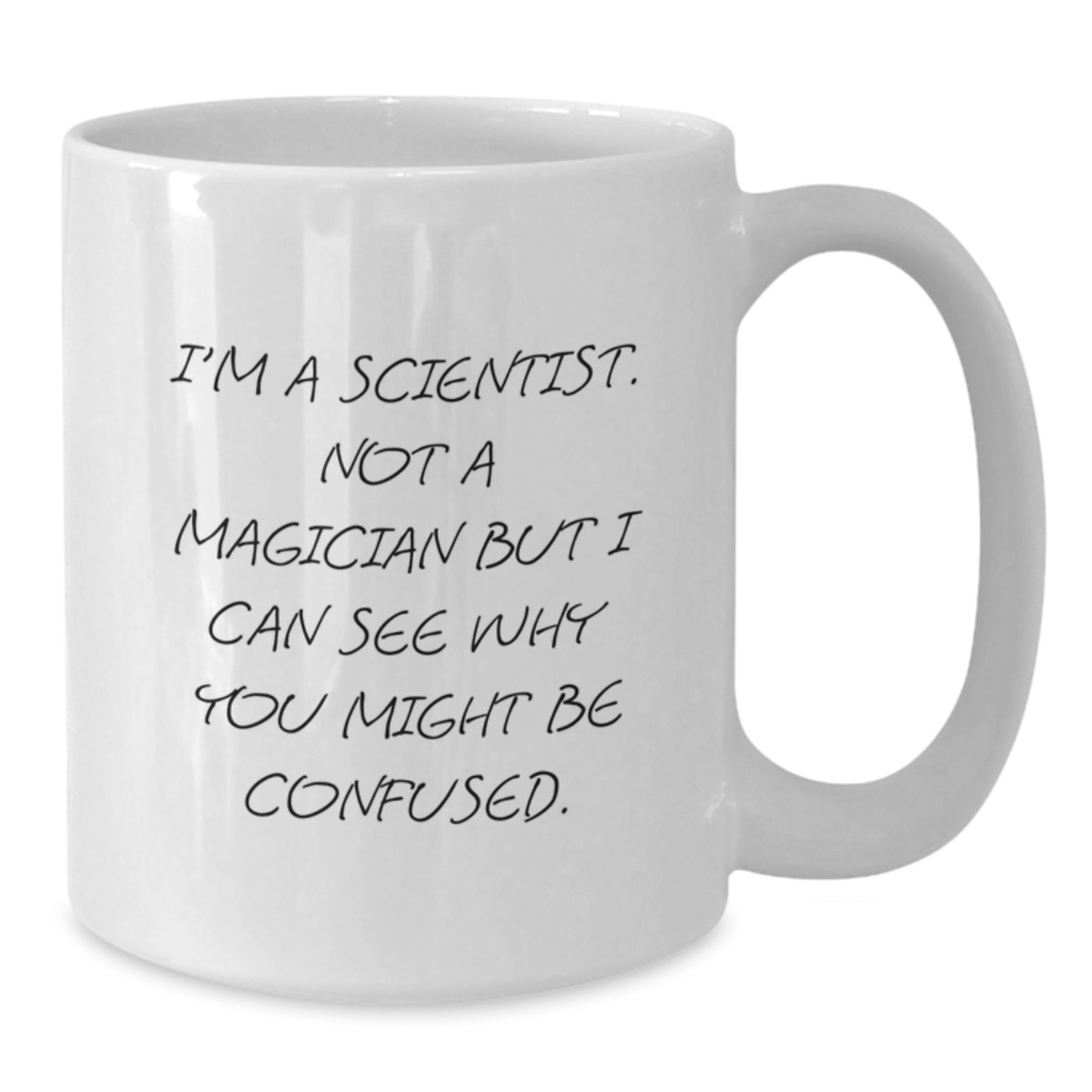 Funny Scientist Gifts for Him, White Coffee Mug with I'm A Scientist Quote, Gifts from Friends - Additional