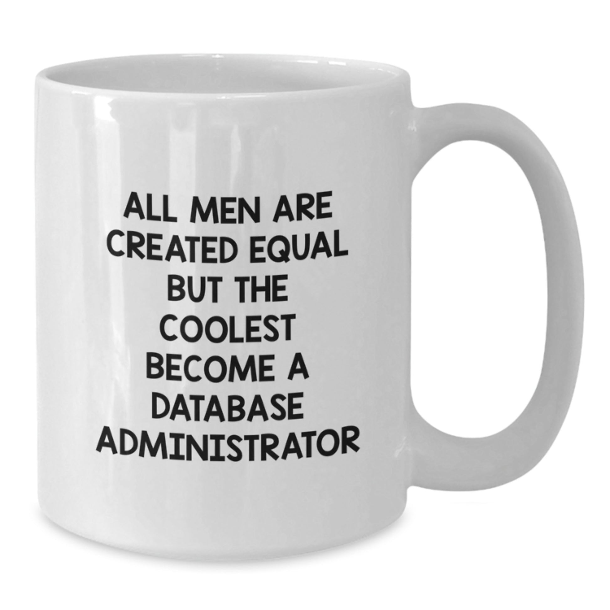 Funny Gifts for Database Administrator - White Coffee Mug - 'All Men Are Created Equal But The Coolest Become A Database Administrator' - Additional