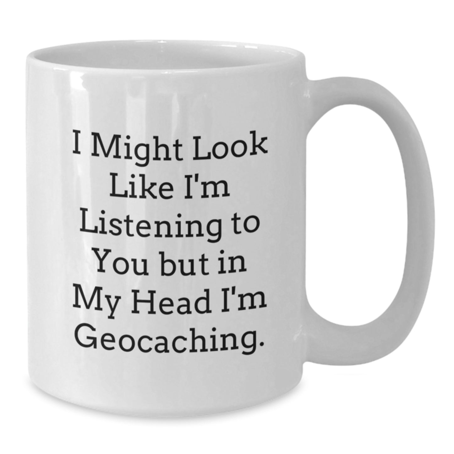 Funny Geocaching White Coffee Mugs Gifts from Friends and Family to Geocaching Enthusiasts on Graduation Unique Gifts - Additional