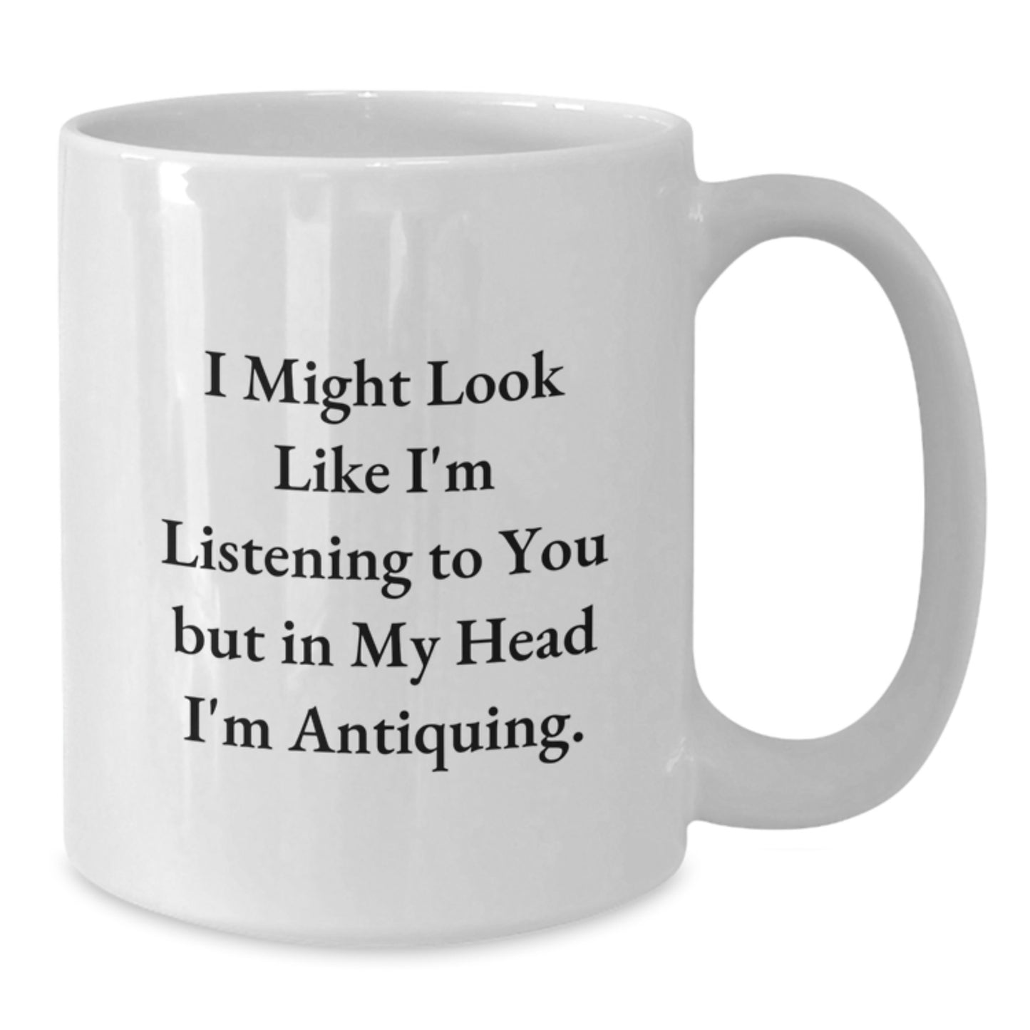 Antiquing Lover's Funny White Coffee Mug Gifts from Friends for Graduation Unique Gifts - Additional