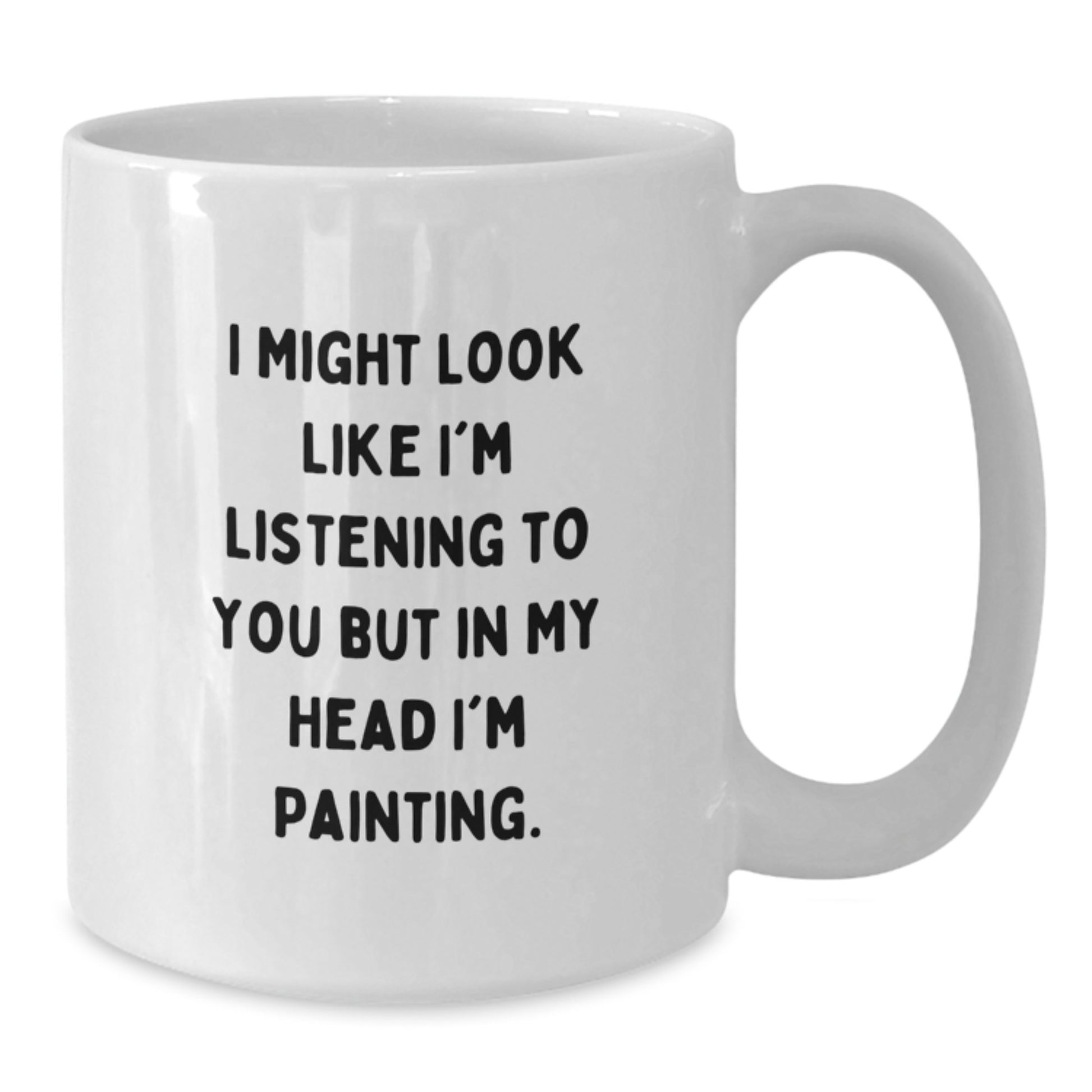 Funny Painting Quotes Gifts for Friends, Men, Women from Family - White Coffee Mug, Gift for Graduation - Additional