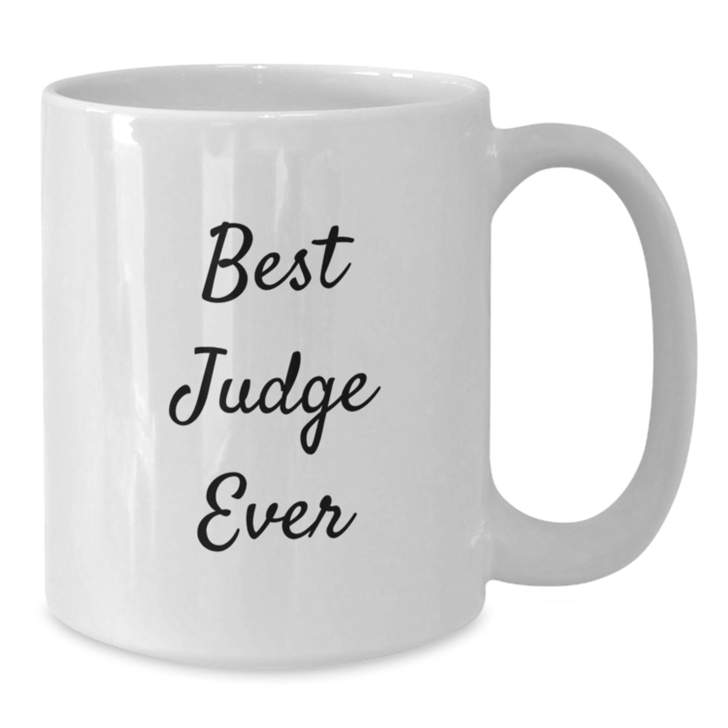 Funny Judge Quote White Coffee Mug, Gifts from Men to Best Judge Ever, 11oz or 15oz Capacity, Microwave and Dishwasher Safe - Additional
