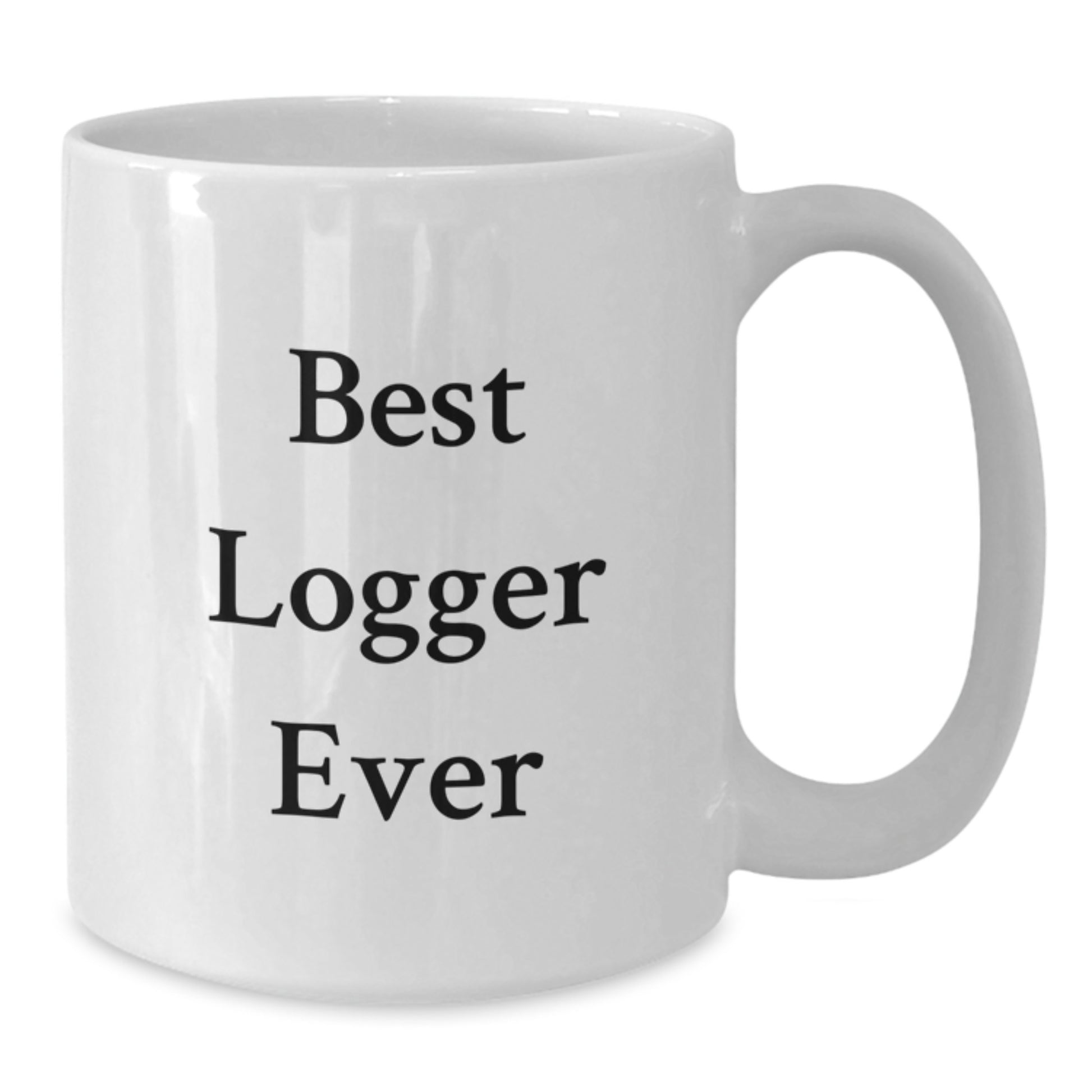 Best Logger Ever Funny White Coffee Mug Gifts from Men to Logger Friends at Christmas - Additional