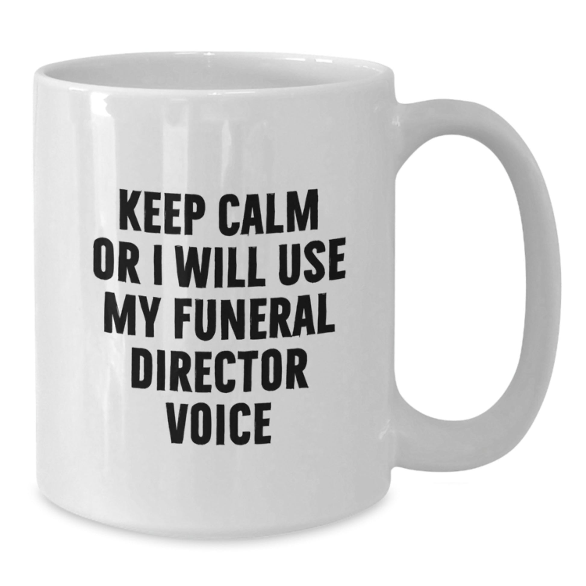 Funny Funeral Director Gifts for Men - White Coffee Mug - 'Keep Calm Or I Will Use My Funeral Director Voice' - Perfect Unique Christmas Unique Gifts from Friends for Coworkers - Additional