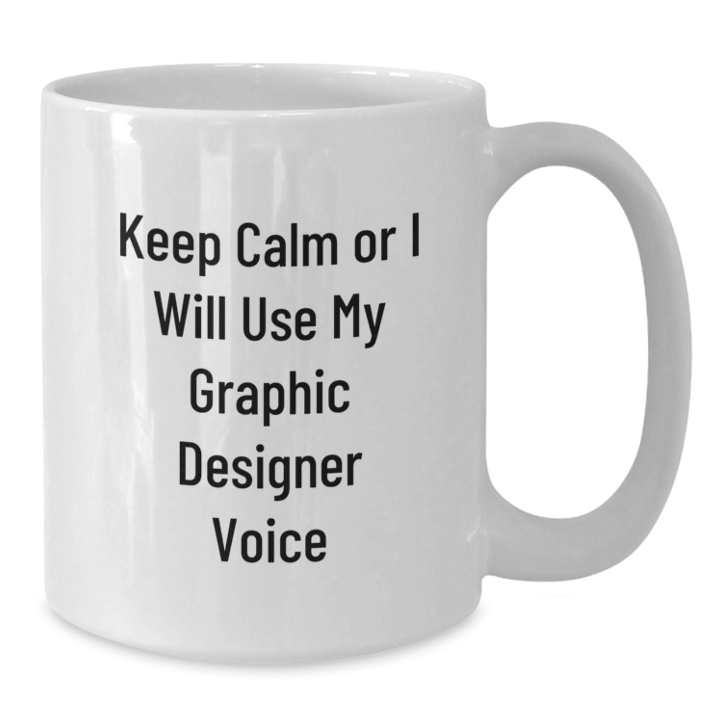 Funny Graphic Designer Gifts from Men to Women, Keep Calm Or I Will Use My Graphic Designer Voice White Coffee Mug for Graphic Designer - Additional
