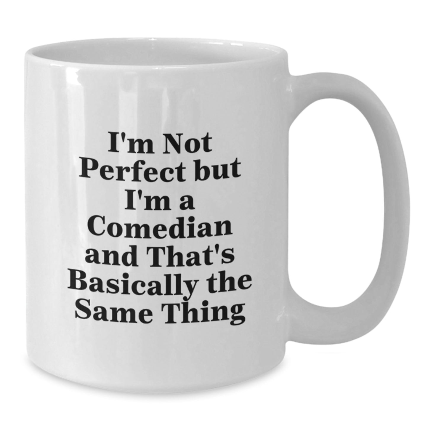 Funny Comedian Gifts for Comedian Men from Friends - White Coffee Mug - I'm Not 'Perfect' But I'm A Comedian And That's Basically The Same Thing - Additional