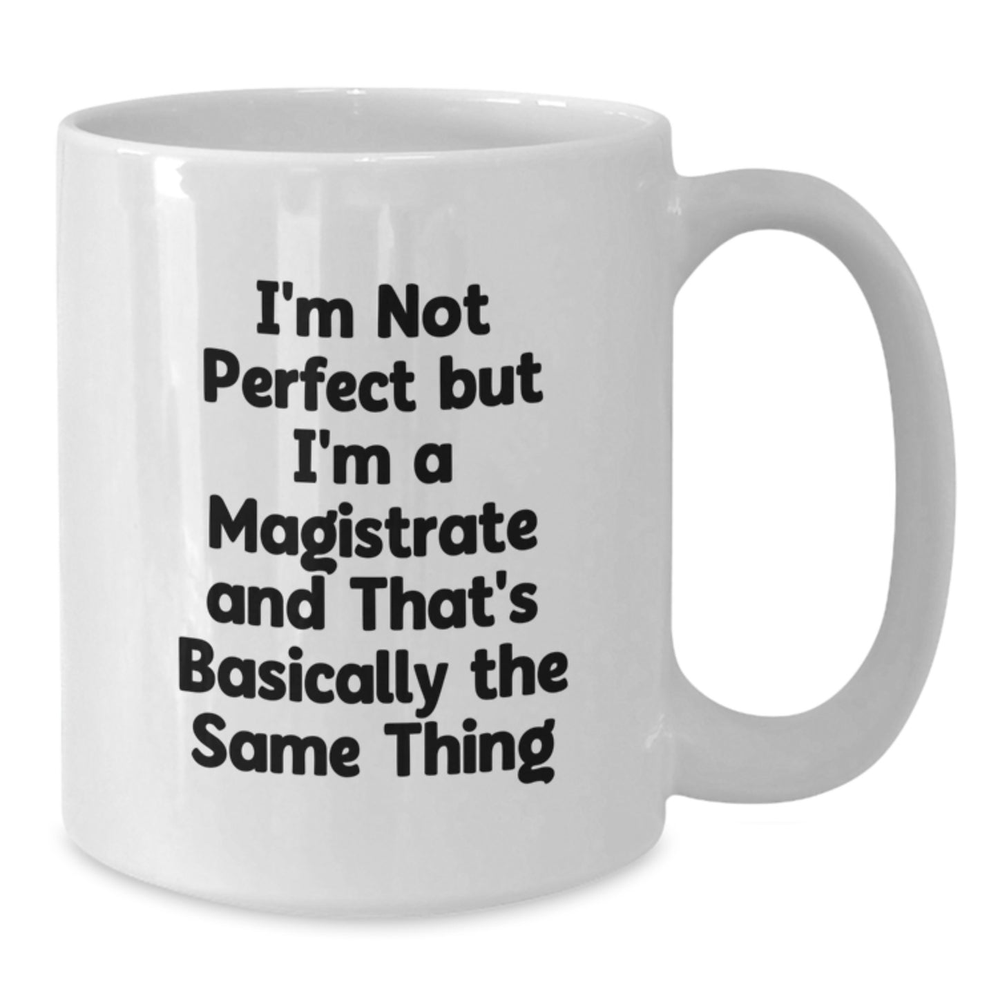 Funny Gifts for Magistrates, White Coffee Mug with I'm Not Perfect But I'm A Magistrate And That's Basically The Same Thing, Birthday Unique Gifts from Friends to Family - Additional