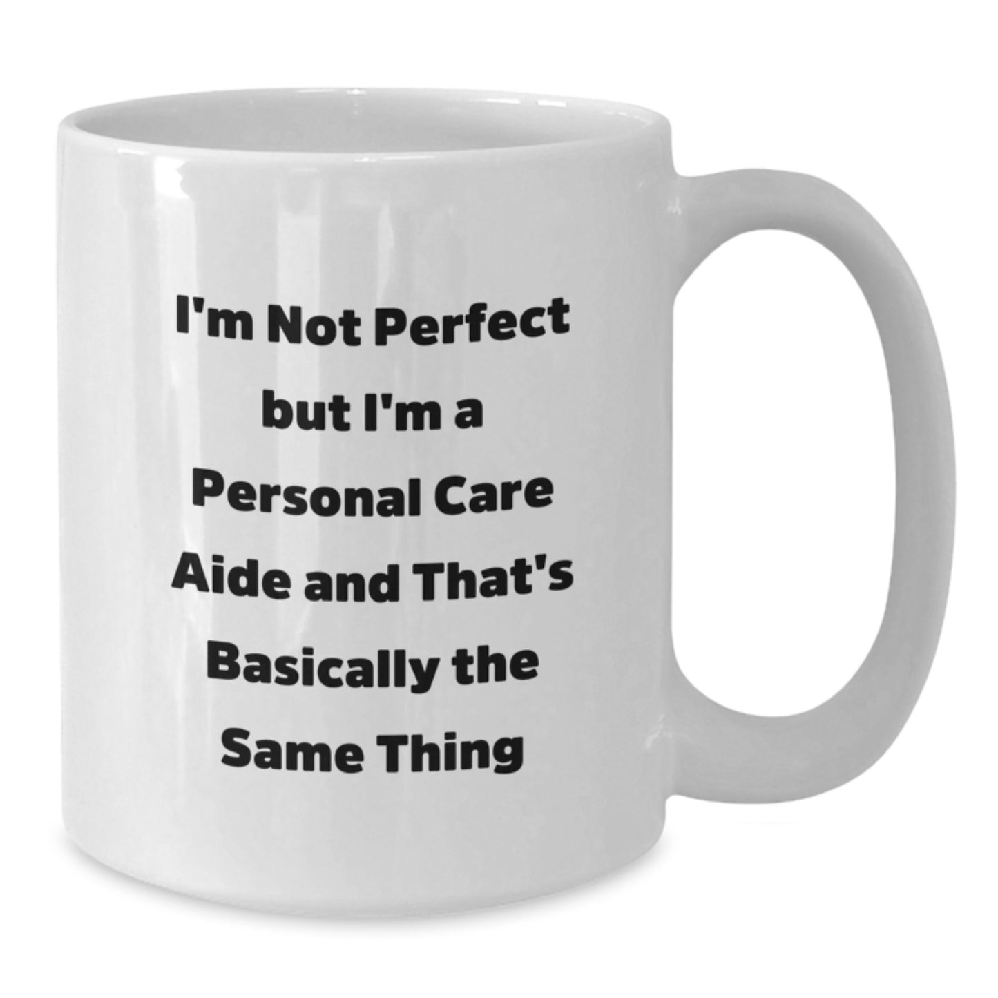 Funny Personal Care Aide Gifts from Friends, White Coffee Mug for Personal Care Aide, I'm Not Perfect But I'm A Personal Care Aide And That's Basically The Same Thing Christmas Unique Mug - Additional