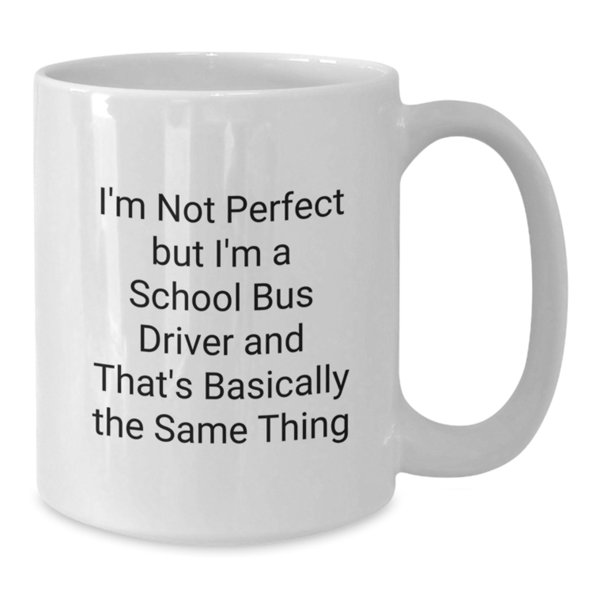 Funny School Bus Driver Gifts for Men - I'm Not Perfect But... White Coffee Mug, Unique Graduation Gifts from Friends, Coworkers - Additional