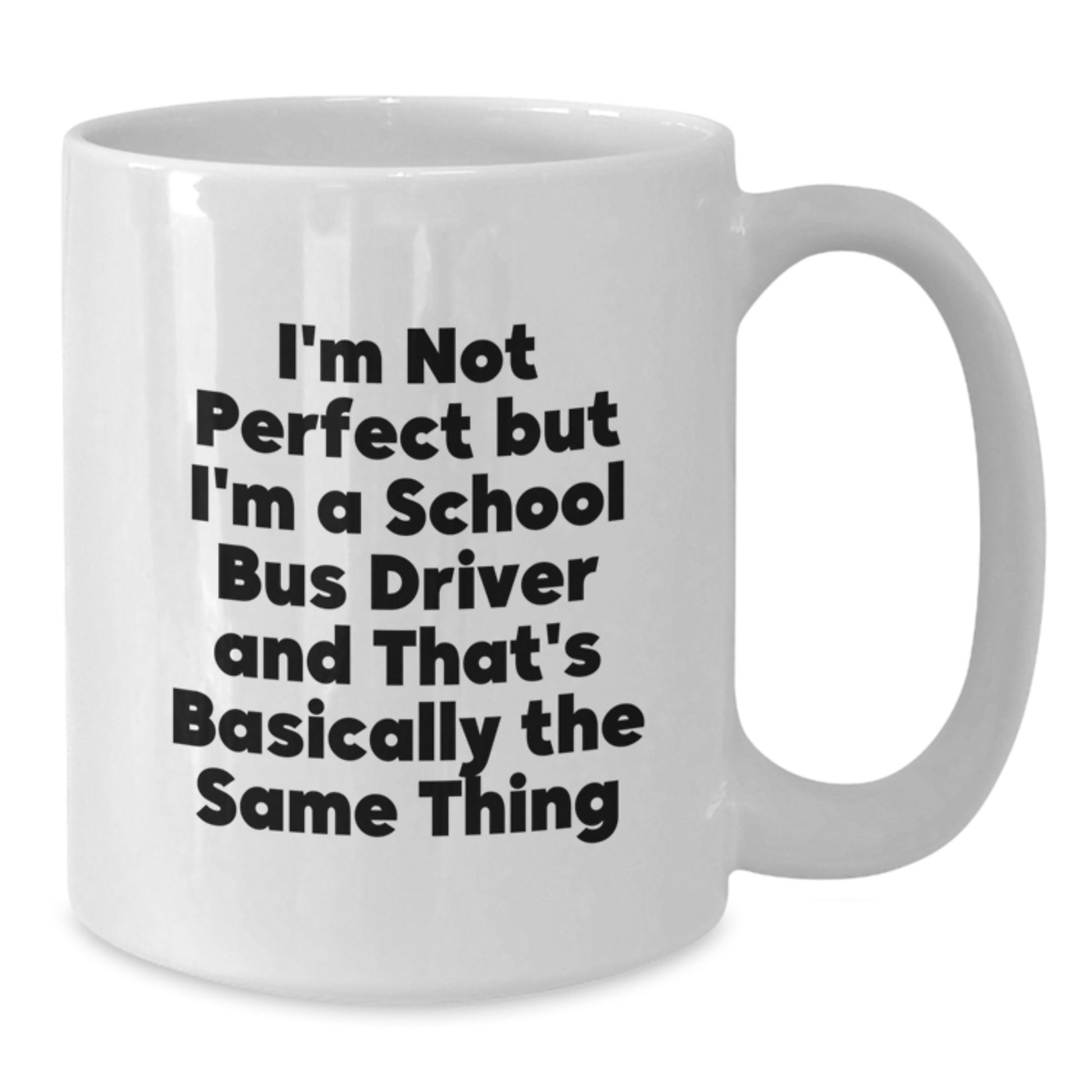 Funny School Bus Driver Gifts from Friends - I'm Not Perfect White Coffee Mug for Graduation - Additional