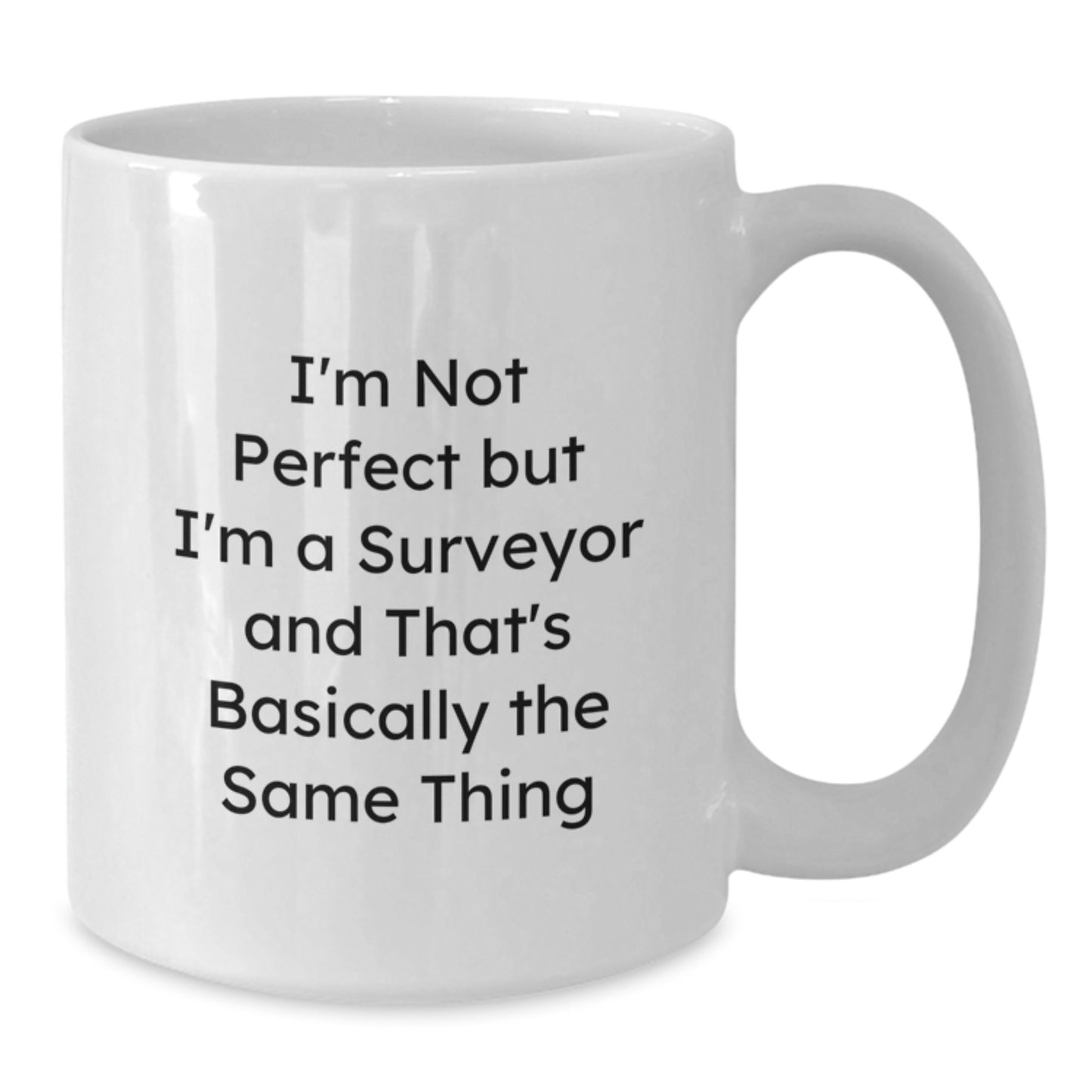 Funny Surveyor Gifts, I'm Not Perfect But I'm A Surveyor And That's Basically The Same Thing White Coffee Mug, Graduation Unique Gifts from Friends, Coworkers, Family to Surveyor Men and Women - Additional