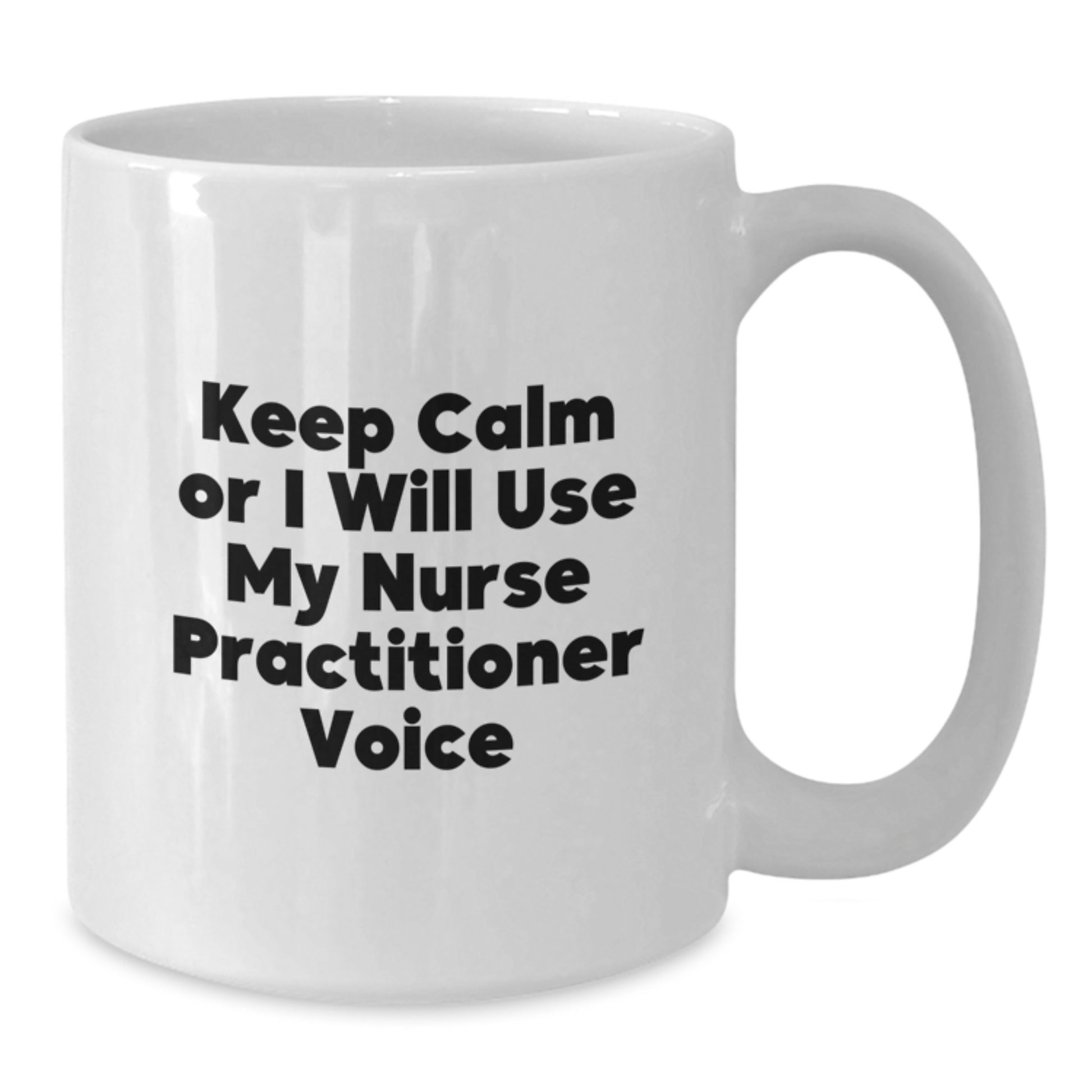 Funny Nurse Practitioner Gifts from Friends to Men Women on Valentine's Unique White Coffee Mugs with Keep Calm Or I Will Use My Nurse Practitioner Voice - Additional