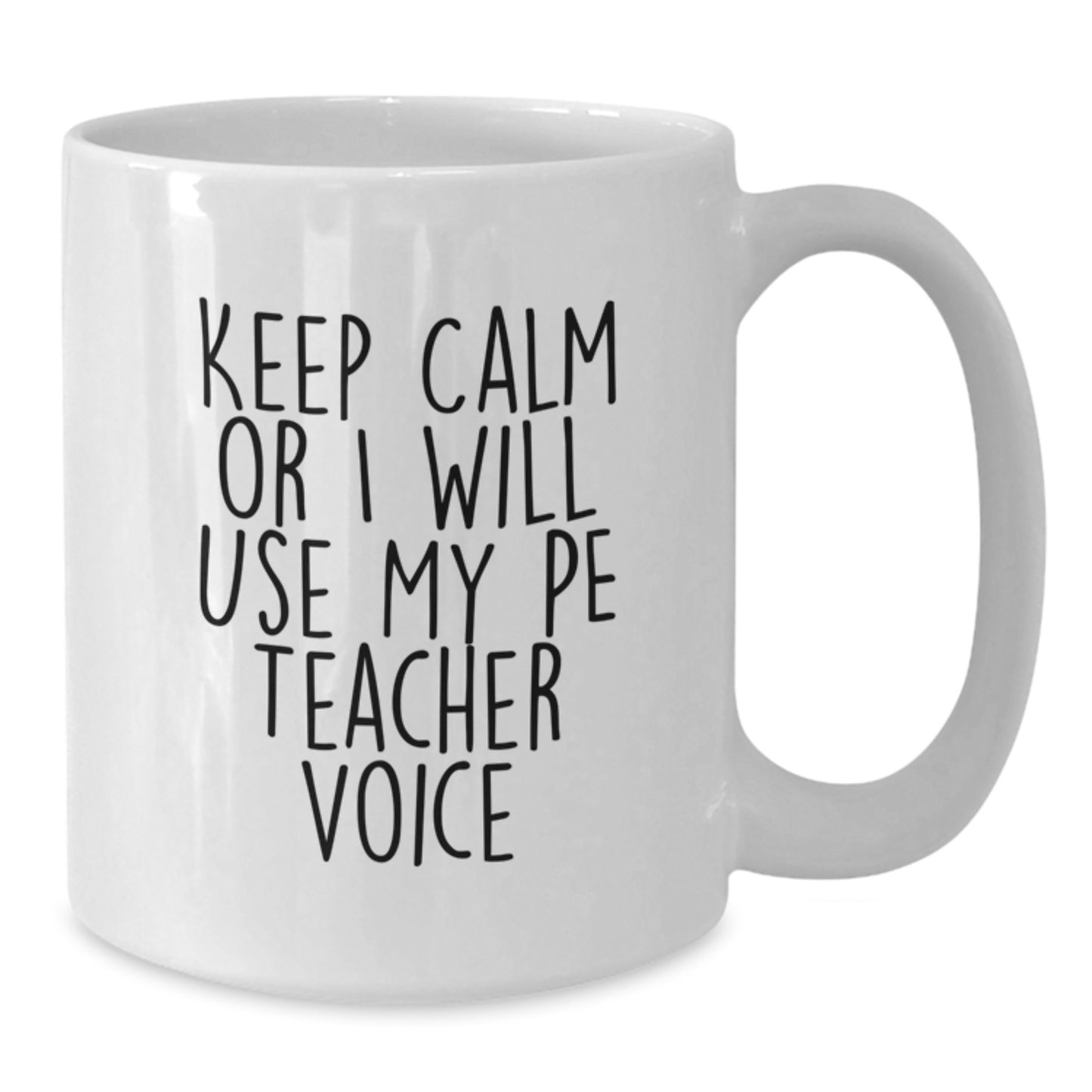 Funny PE Teacher Gifts for Men and Women - White Coffee Mug - Keep Calm Or I Will Use My PE Teacher Voice - Christmas Unique Gift Ideas for PE Teachers - Additional