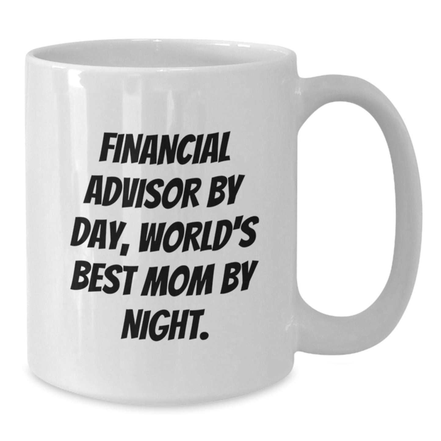 Funny Financial Advisor Gifts from Mom for Graduation Unique White Coffee Mugs, 'Financial Advisor By Day, World's Best Mom By Night.' - Additional