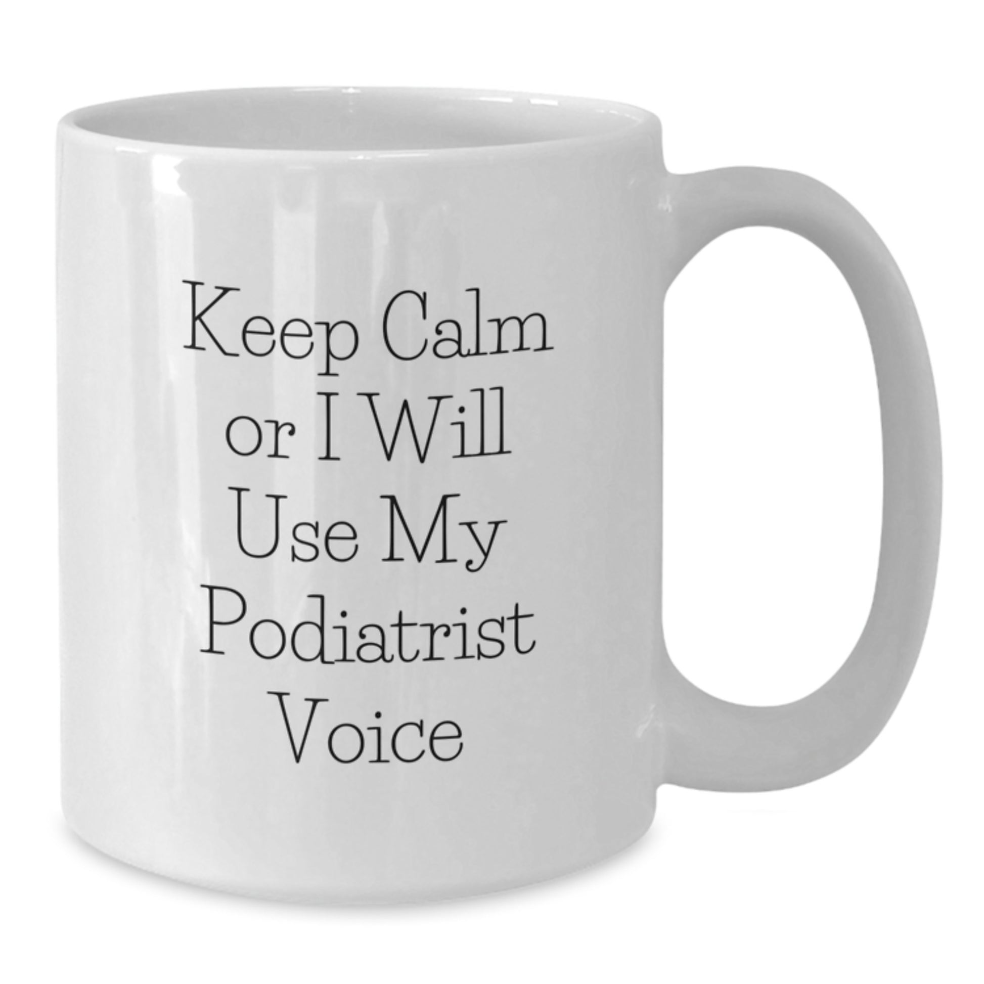 Funny Podiatrist Gifts for Christmas, Gifts from Friends to Podiatrist, White Coffee Mug, 'Keep Calm Or I Will Use My Podiatrist Voice' - Additional