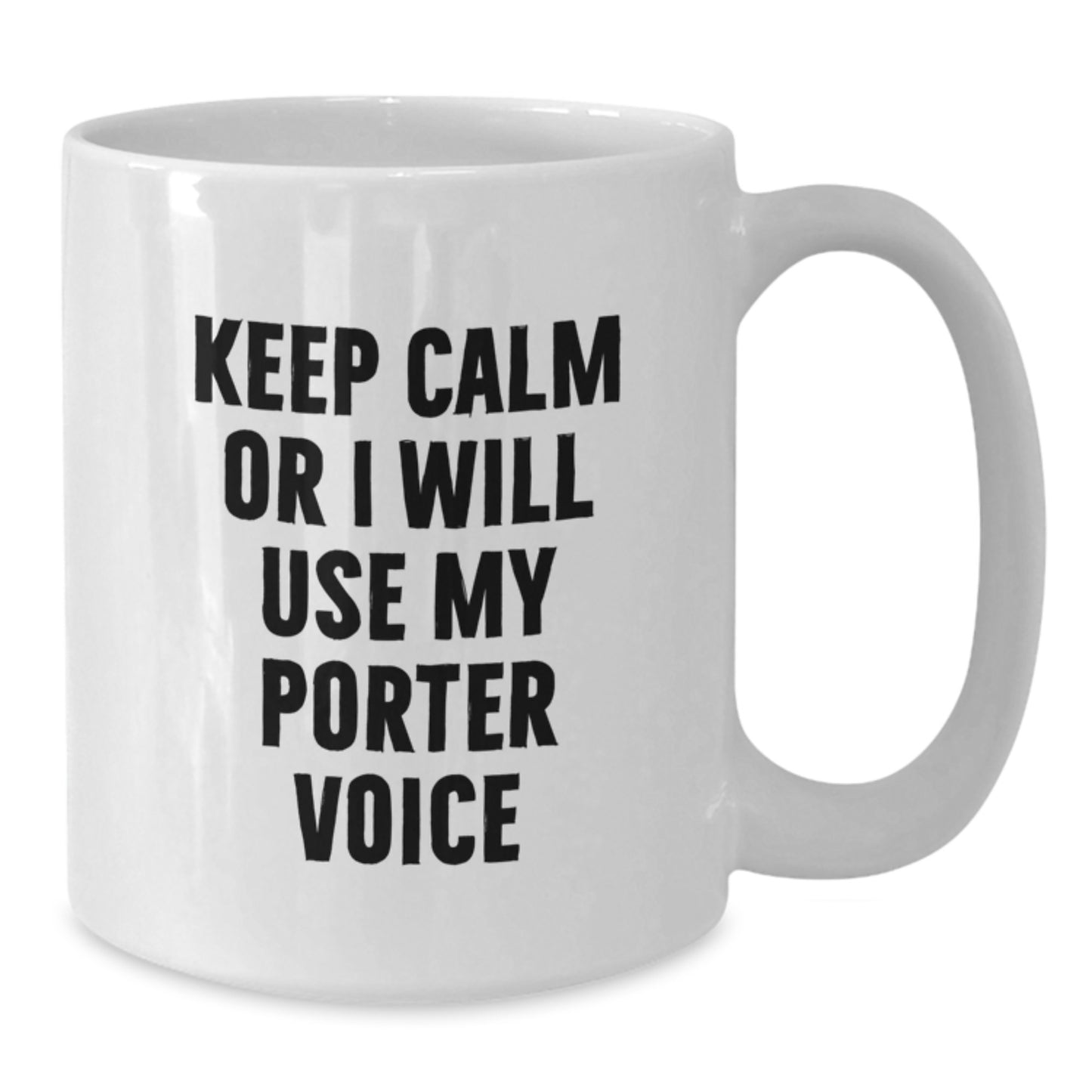 Funny Porter Gifts - White Coffee Mug with 'Keep Calm Or I Will Use My Porter Voice' Quote, Birthday Unique Gifts from Friends to Porter - Additional