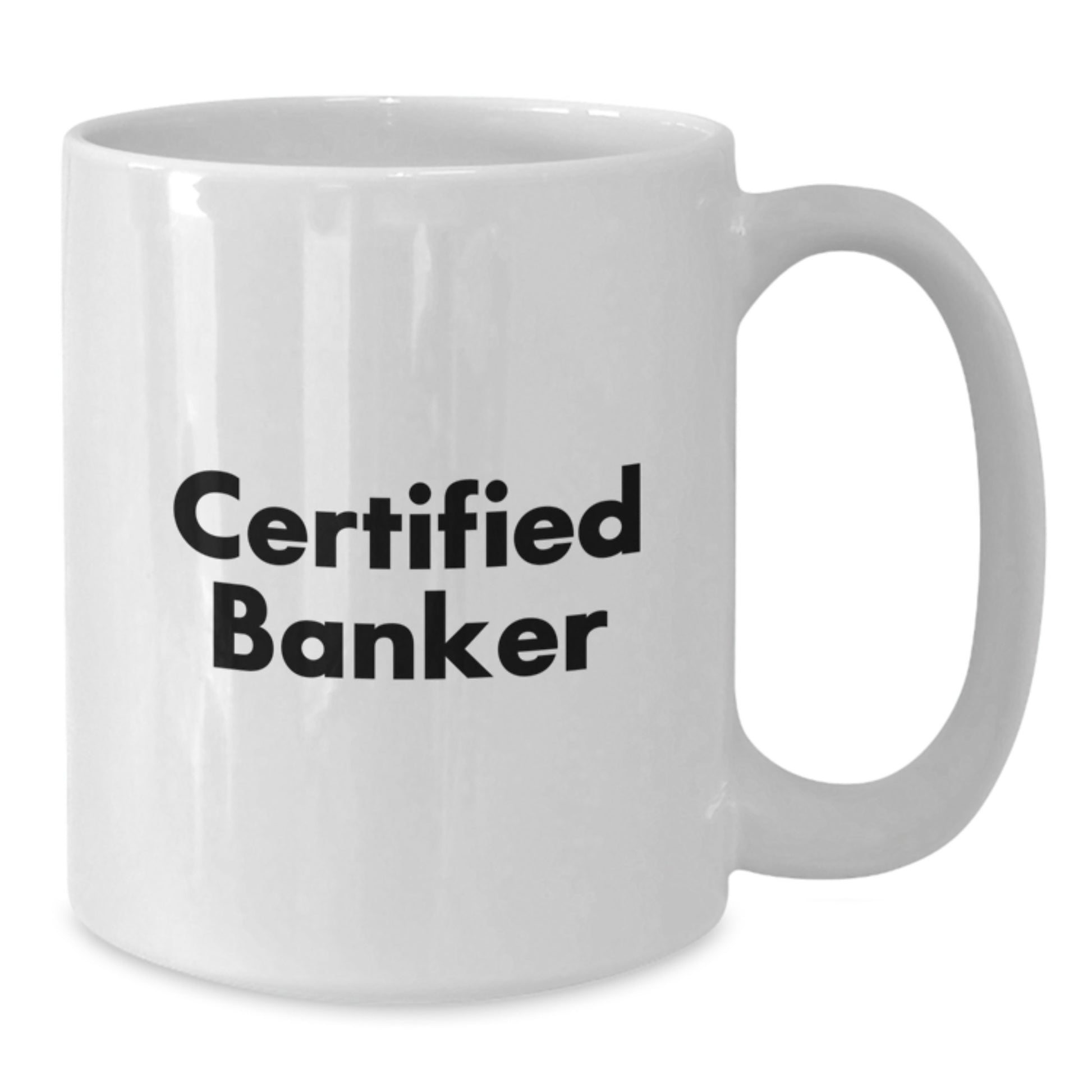 Banker Quotes Funny Gifts from Men to Men White Coffee Mug, 11oz and 15oz Capacity, Perfect Birthday Unique Gift for Certified Banker Friends - Additional
