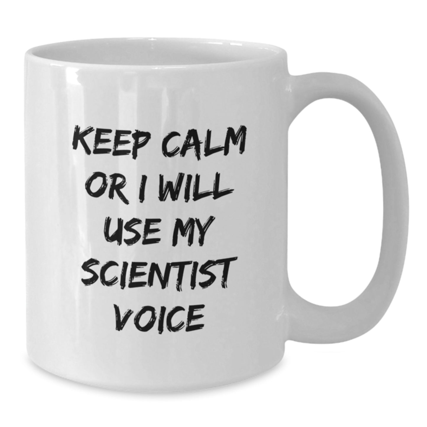 Funny Scientist White Coffee Mugs for Men, Gifts from Friends to Family - Keep Calm Or I Will Use My Scientist Voice - Additional