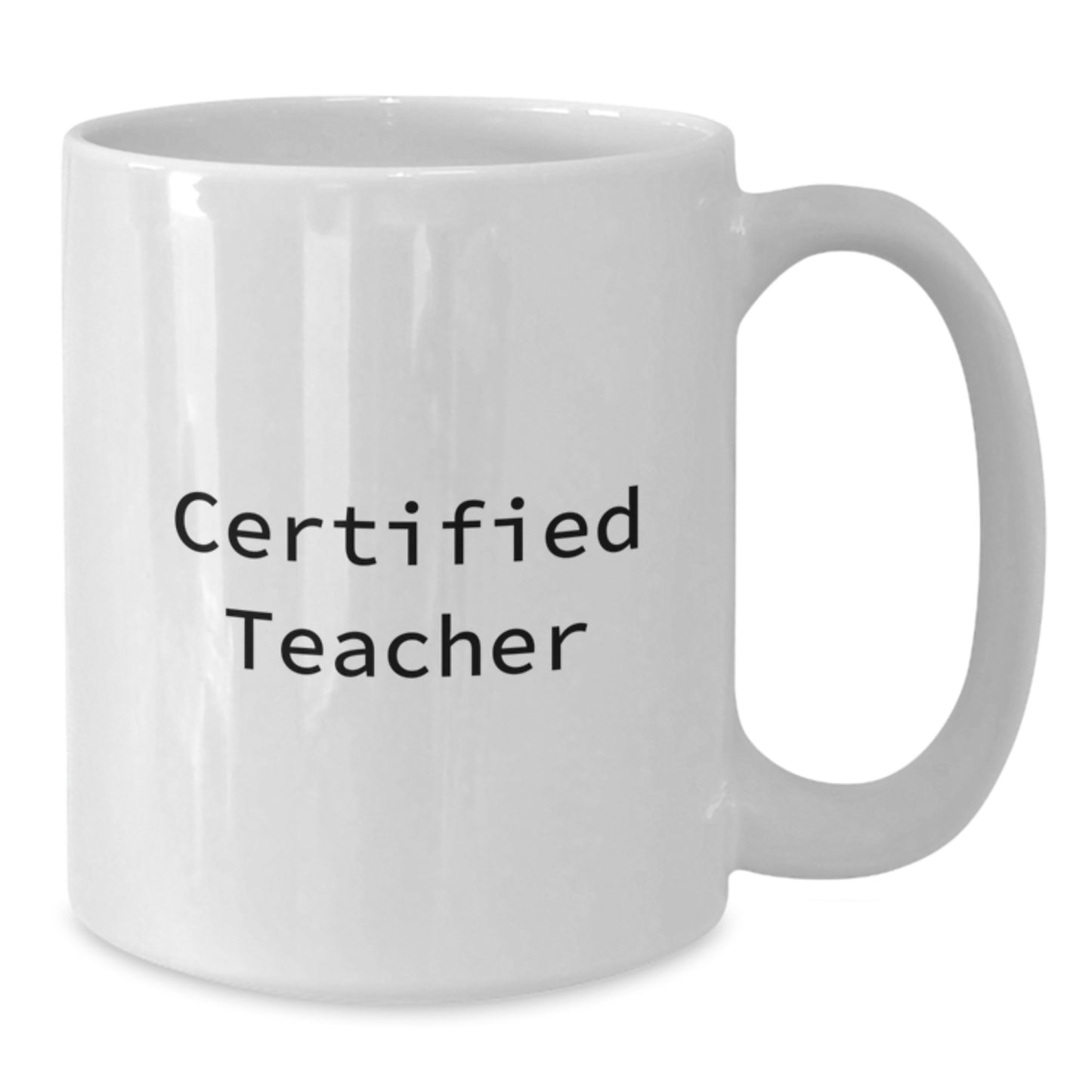 Funny Teacher Gifts from Friends for Christmas, White Coffee Mug, 'Certified Teacher' Quote, 11oz or 15oz Capacity - Additional