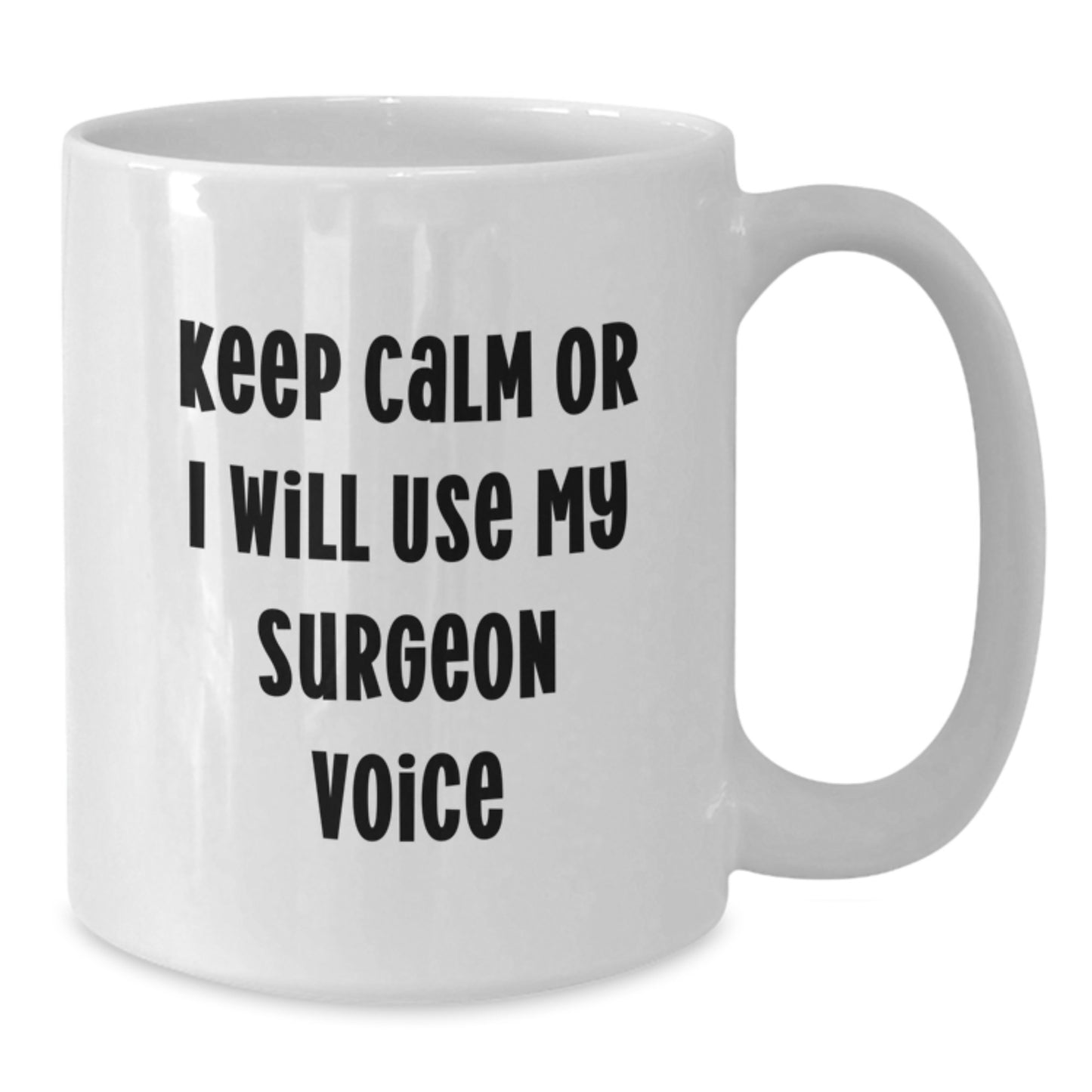 Funny Surgeon Gifts from Men to Women Surgeon Friends and Coworkers this Christmas Unique White Coffee Mug Keep Calm Or I Will Use My Surgeon Voice - Additional
