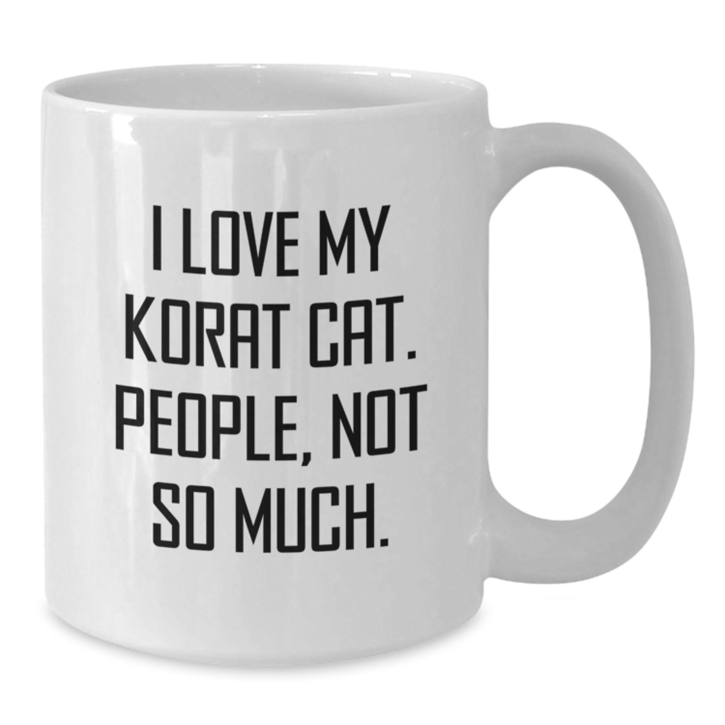 Funny Korat Cat Gifts for Men - Valentine's Unique White Coffee Mug - I Love My Korat Cat People Not So Much - Additional
