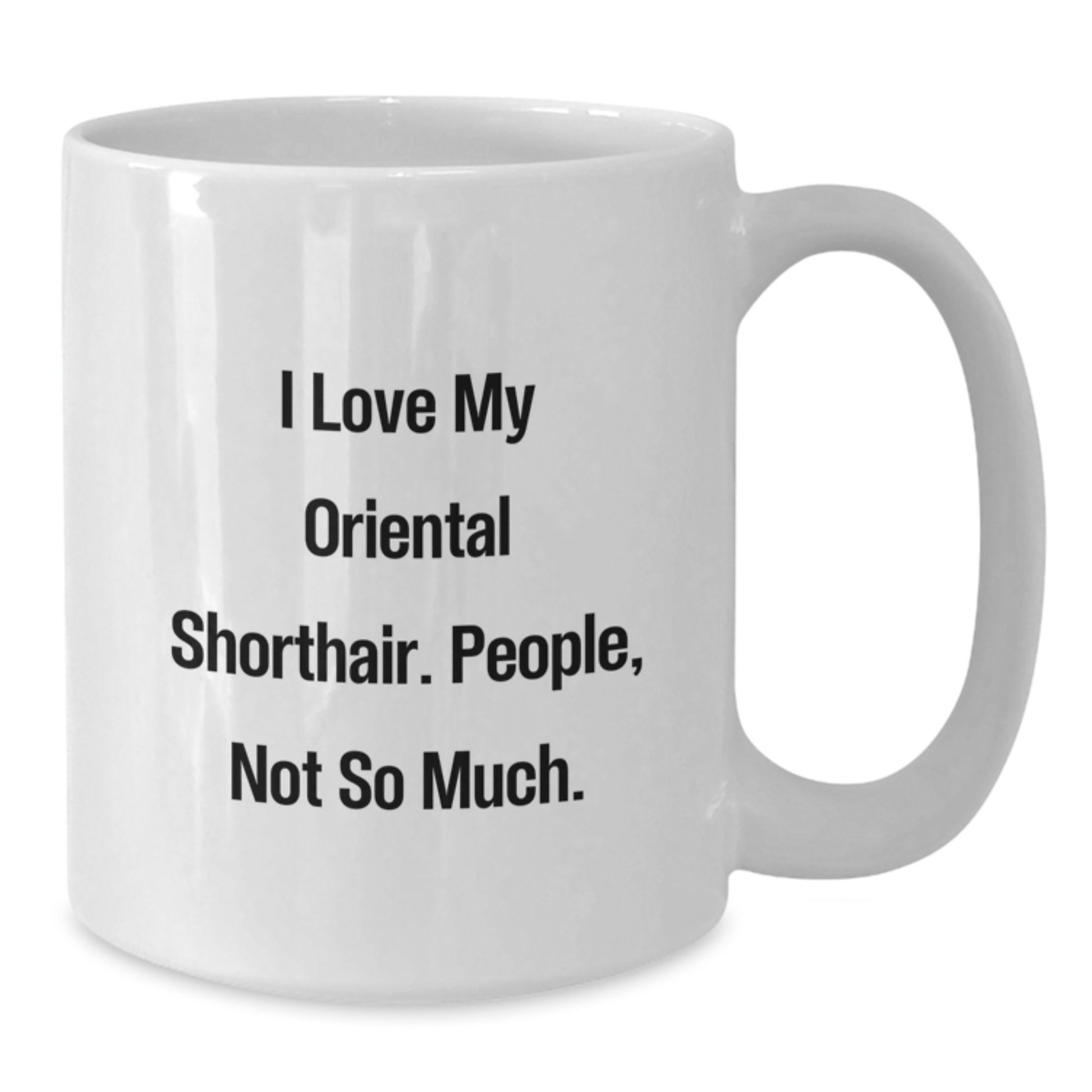 Oriental Shorthair Cat Lover Gifts for Men, 'I Love My Oriental Shorthair. People, Not So Much.' Funny White Coffee Mug, Christmas Unique Presents from Friends - Additional