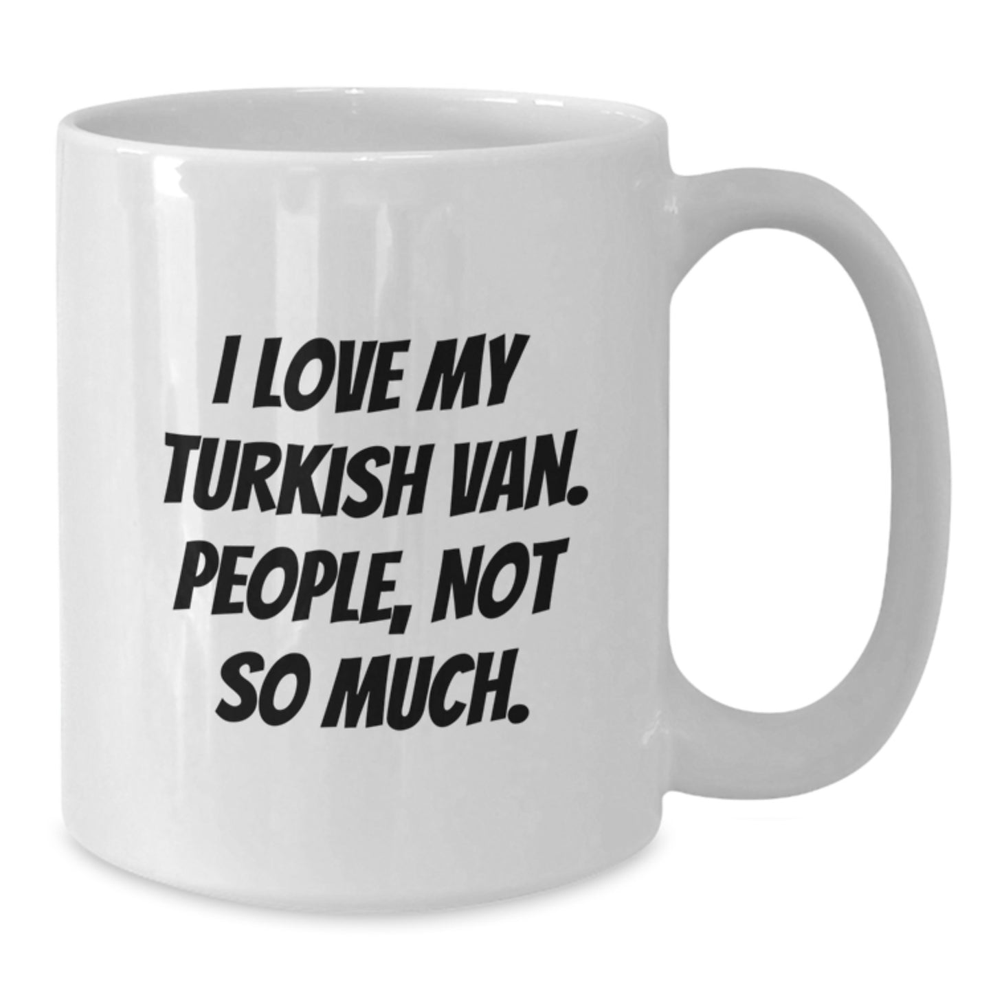 Funny Turkish Van Cat Lover Gifts from Men Friends and Family - White Coffee Mug with I Love My Turkish Van. People, Not So Much. - Additional