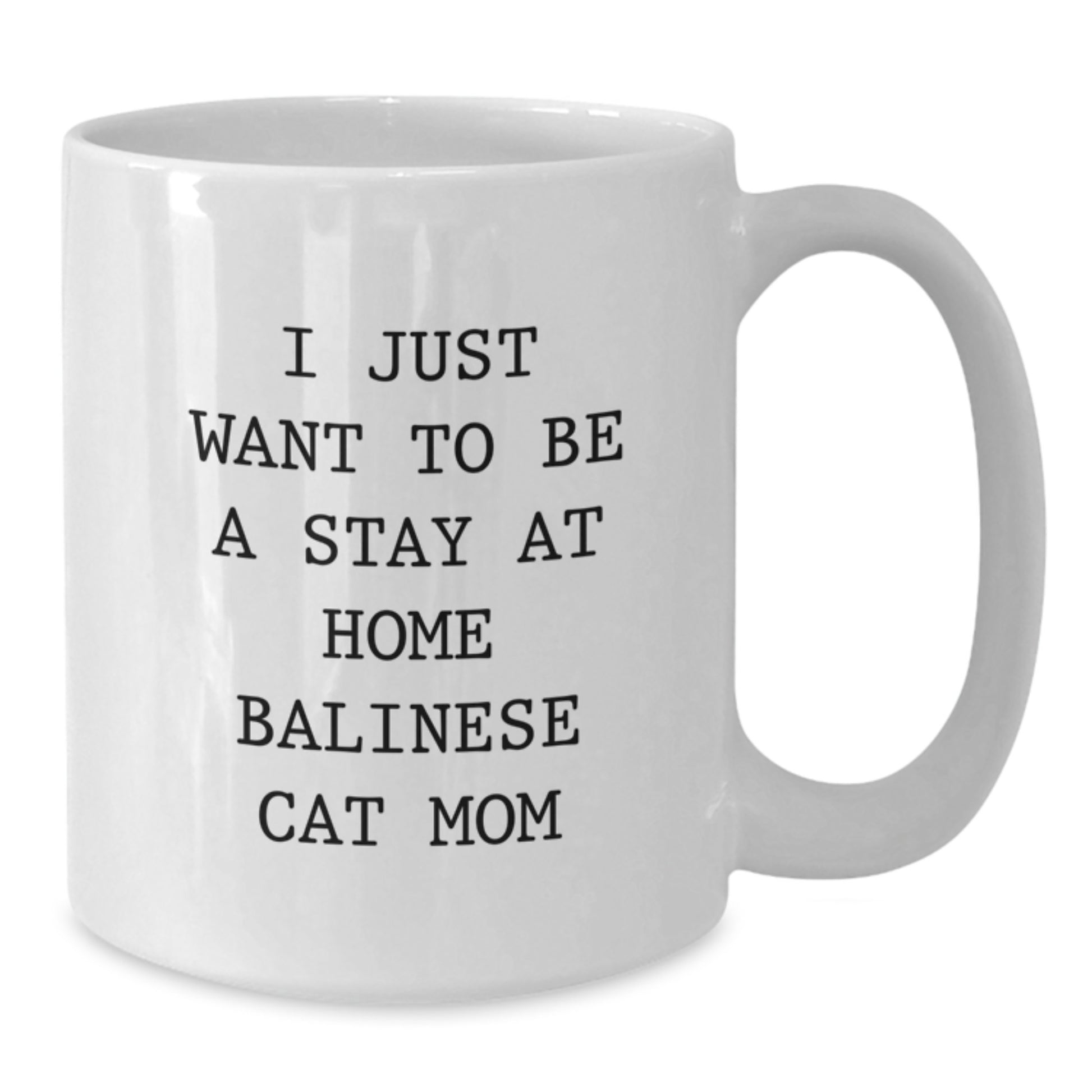 Gifts for the Balinese Cat Lover, White Coffee Mug, Funny Quote, I Just Want To Be A Stay At Home Balinese Cat Mom, Unique Christmas Unique Gifts from Friends - Additional
