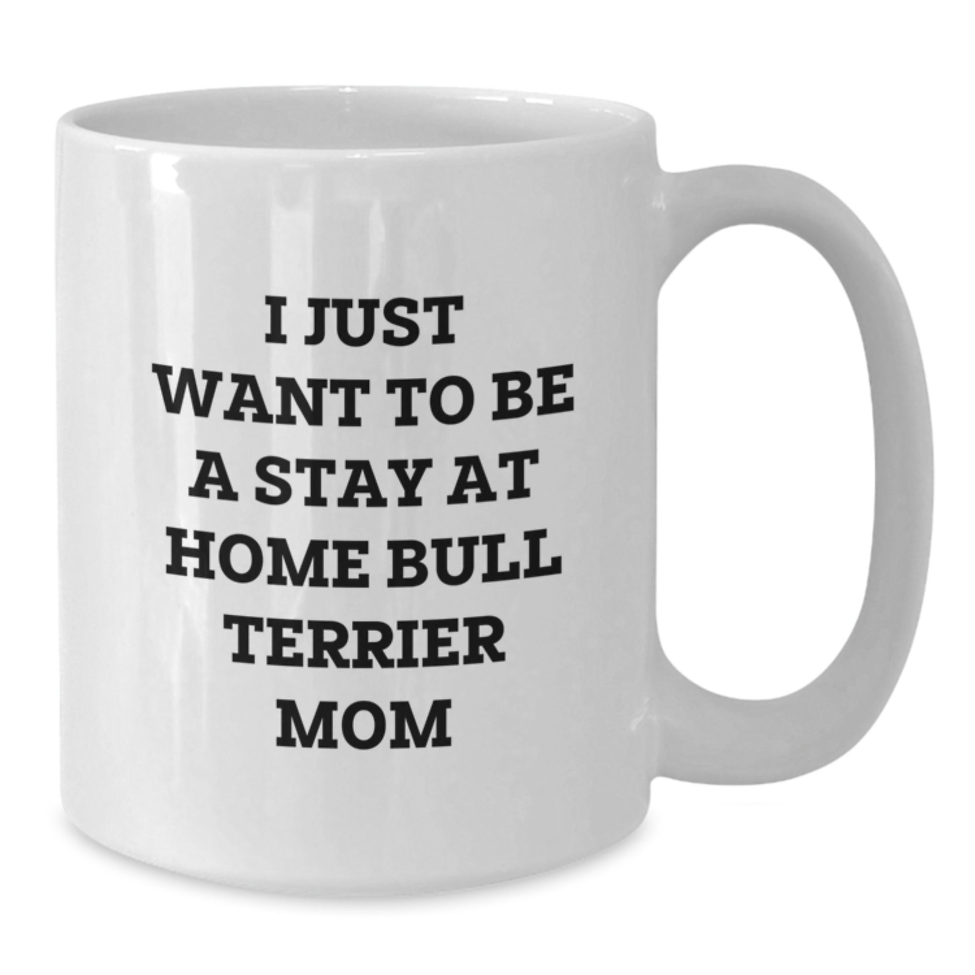 Gifts for Bull Terrier Dog Lovers, Funny Stay at Home Mom Coffee Mug, White 11oz 15oz Ceramic Mug - Additional