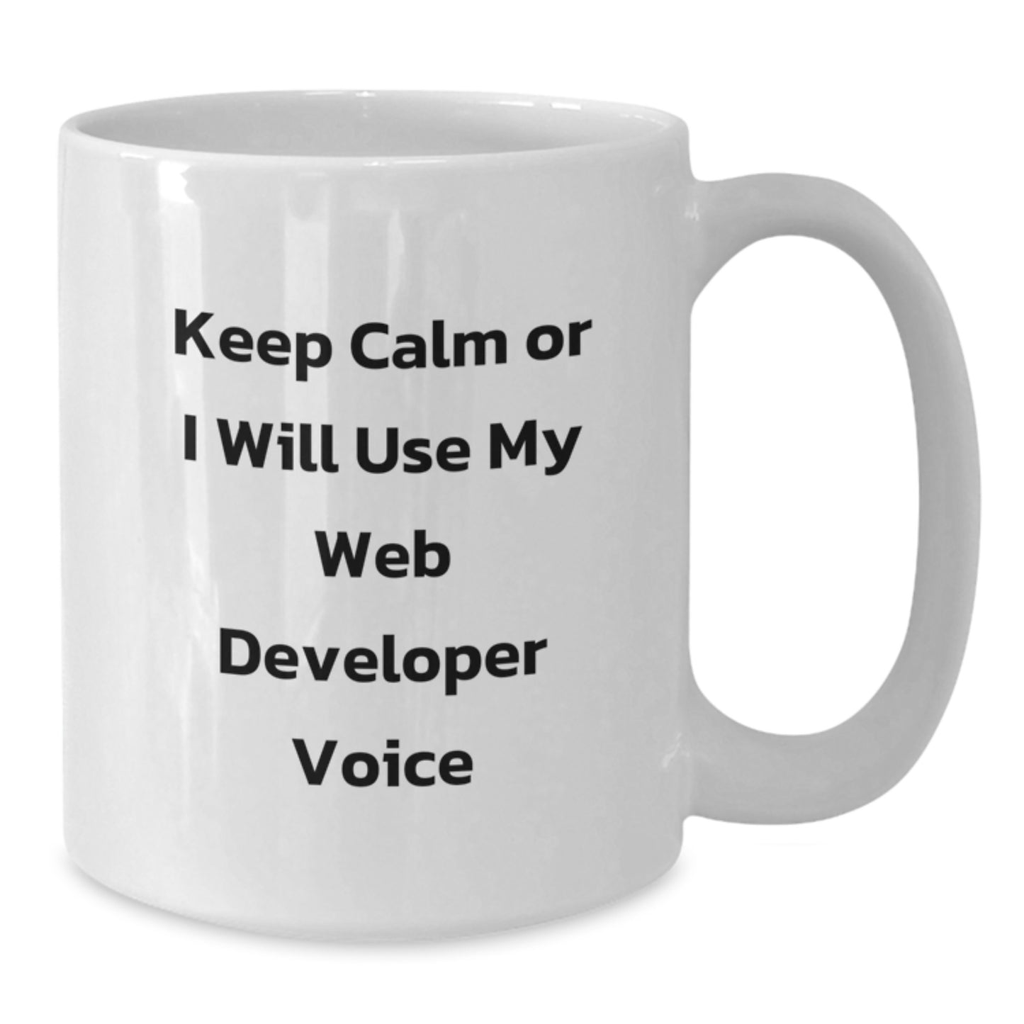 Funny Web Developer Gifts from Friends - Keep Calm Or I Will Use My Web Developer Voice White Coffee Mug for Men, Women, Coworkers, or Family - Unique Christmas Unique Gifts - Additional