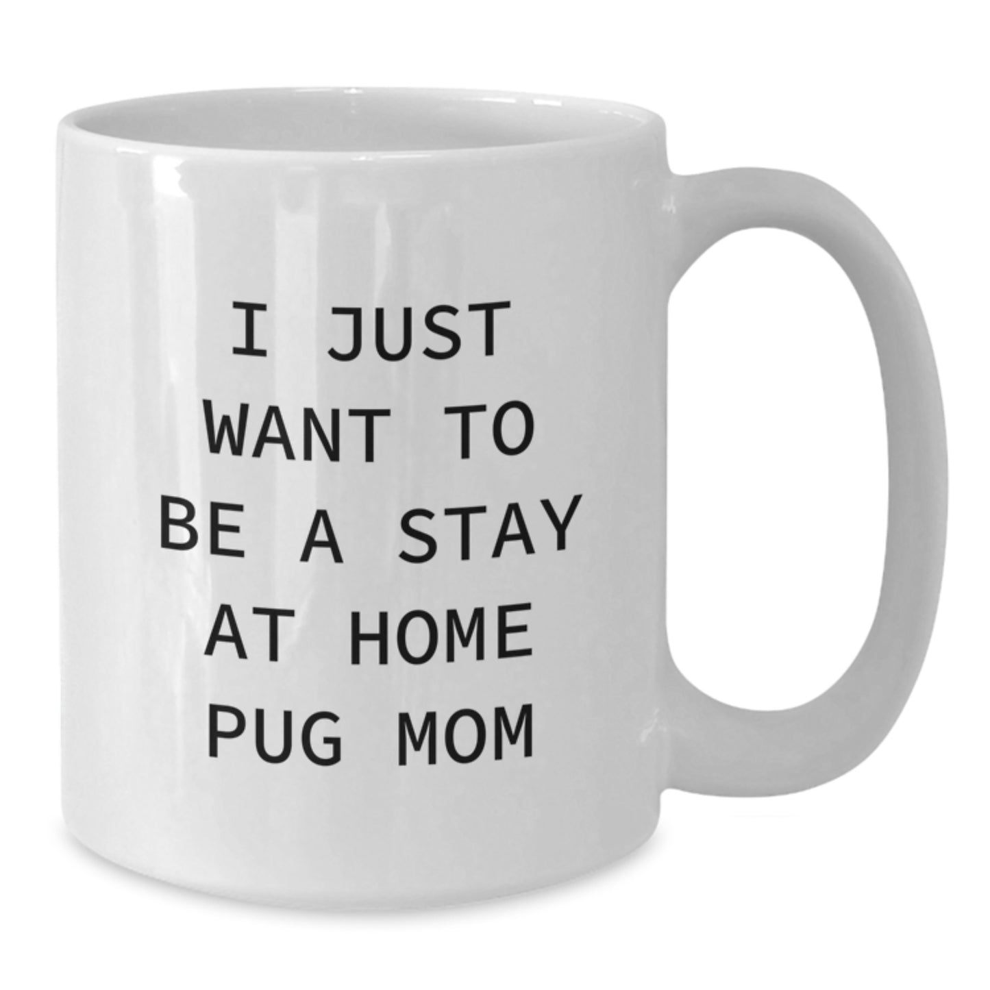 Funny Pug Dog Christmas Unique Gifts from Mom for Pug Mom - I Just Want To Be A Stay At Home Pug Mom White Coffee Mug, White - Additional