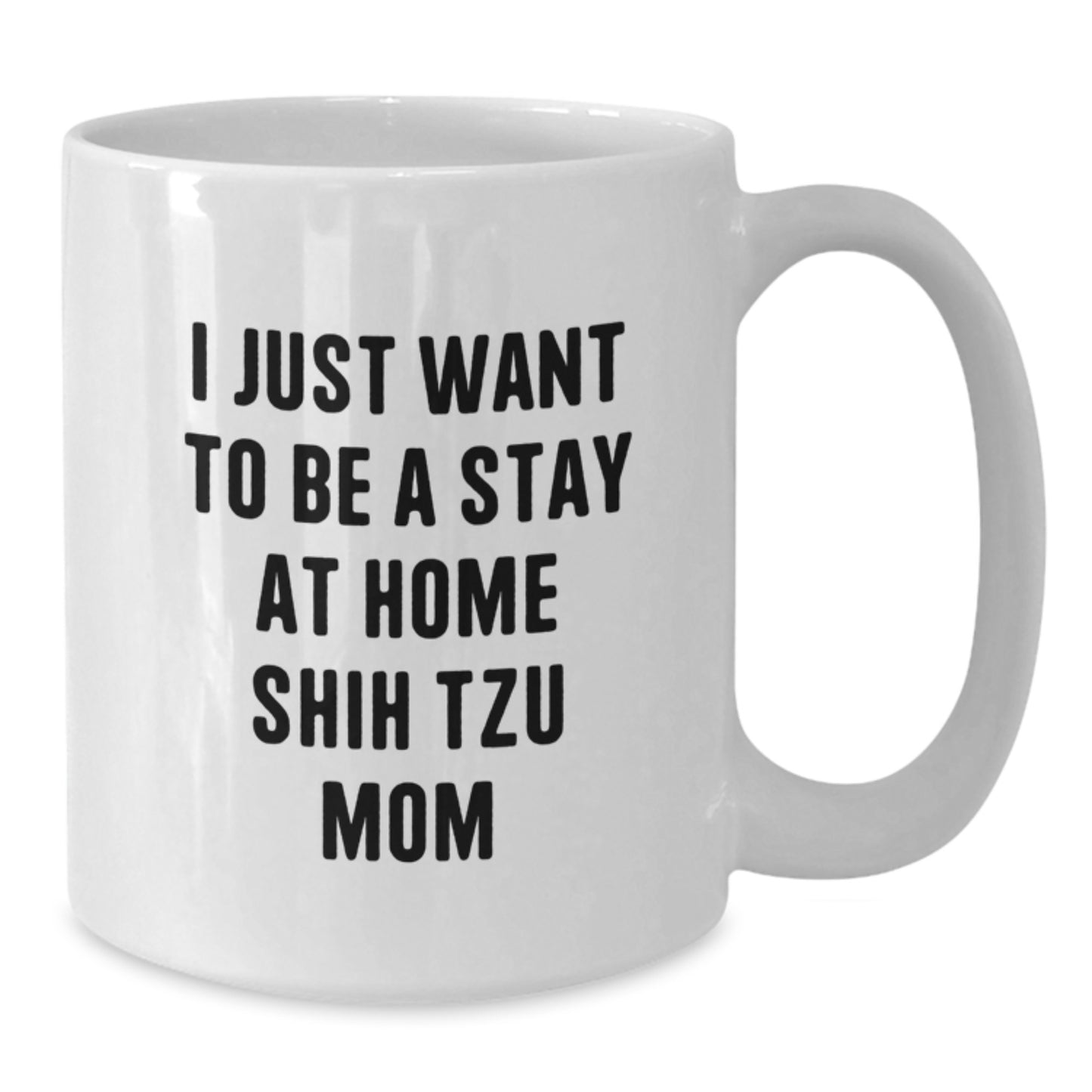 Funny Shih Tzu Dog Mom Gifts from Friends and Family for Christmas Unique Mug, I Just Want To Be A Stay At Home Shih Tzu Mom Quote, White Coffee Mug for Women and Men - Additional