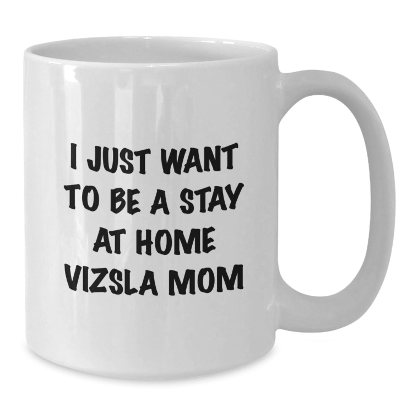 Funny Vizsla Dog Mom Gifts from Family - I Just Want To Be A Stay At Home Vizsla Mom White Coffee Mug, Best Birthday Unique Gifts for Men Women Friends Coworkers Family - Additional