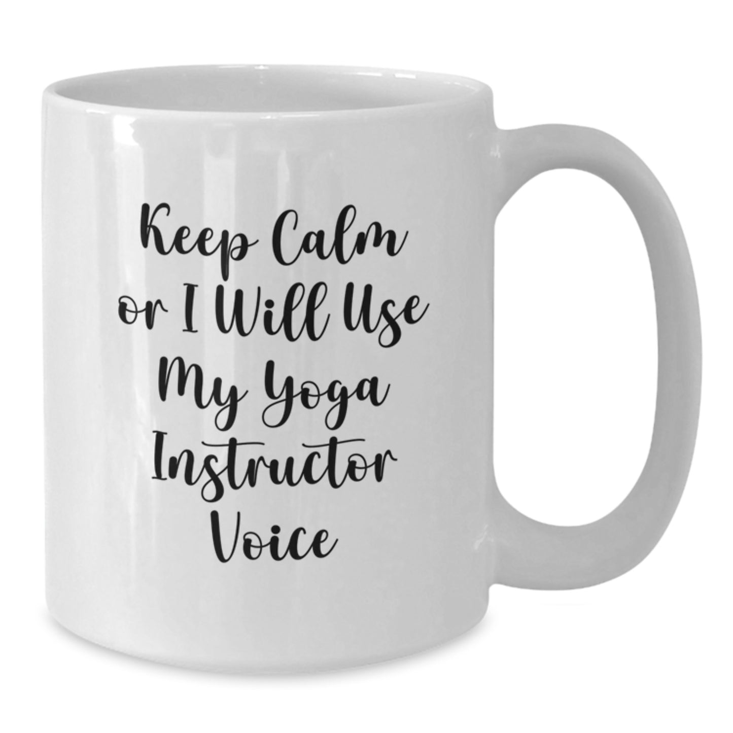 Funny Yoga Instructor White Coffee Mug Gifts from Men to Friends, Christmas Unique Gifts for Yoga Instructor, White Coffee Mug, 'Keep Calm Or I Will Use My Yoga Instructor Voice' - Additional