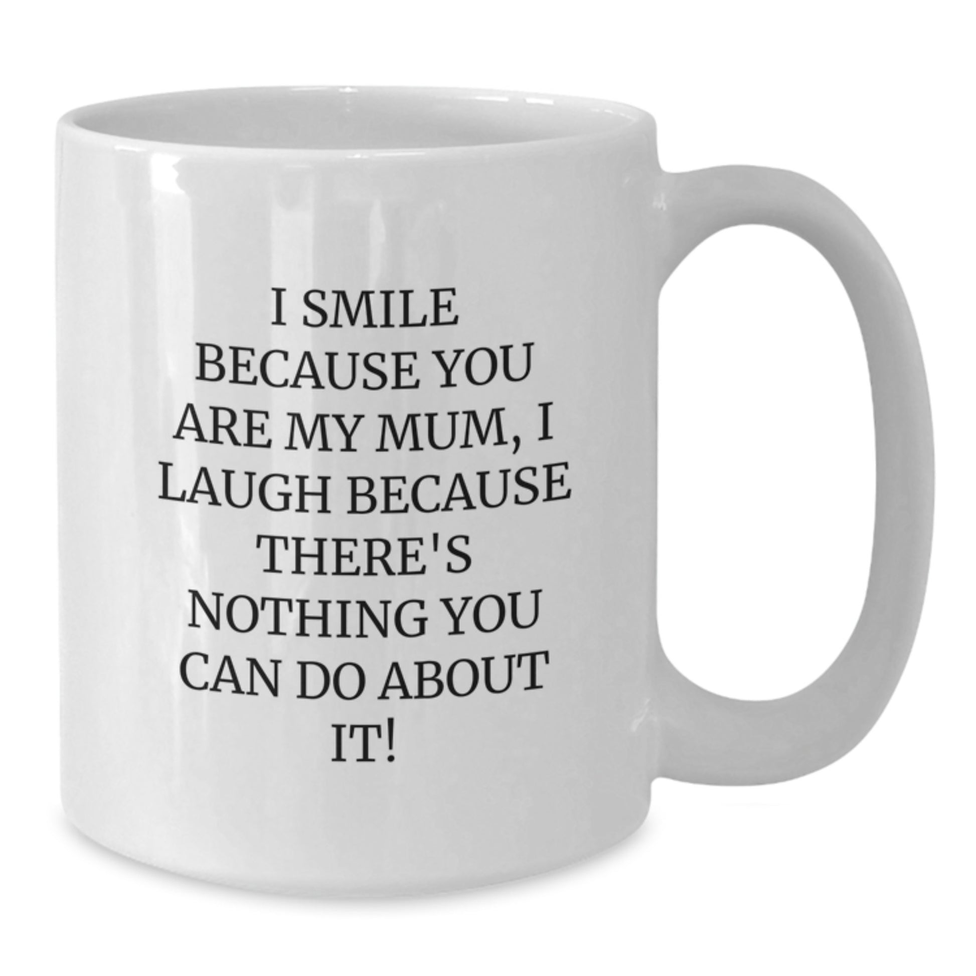 Funny Mum Gifts, White Coffee Mug, I Smile Because You Are My Mum, Perfect for Mum Lover, Gifts from Family to Mum on Christmas - Additional