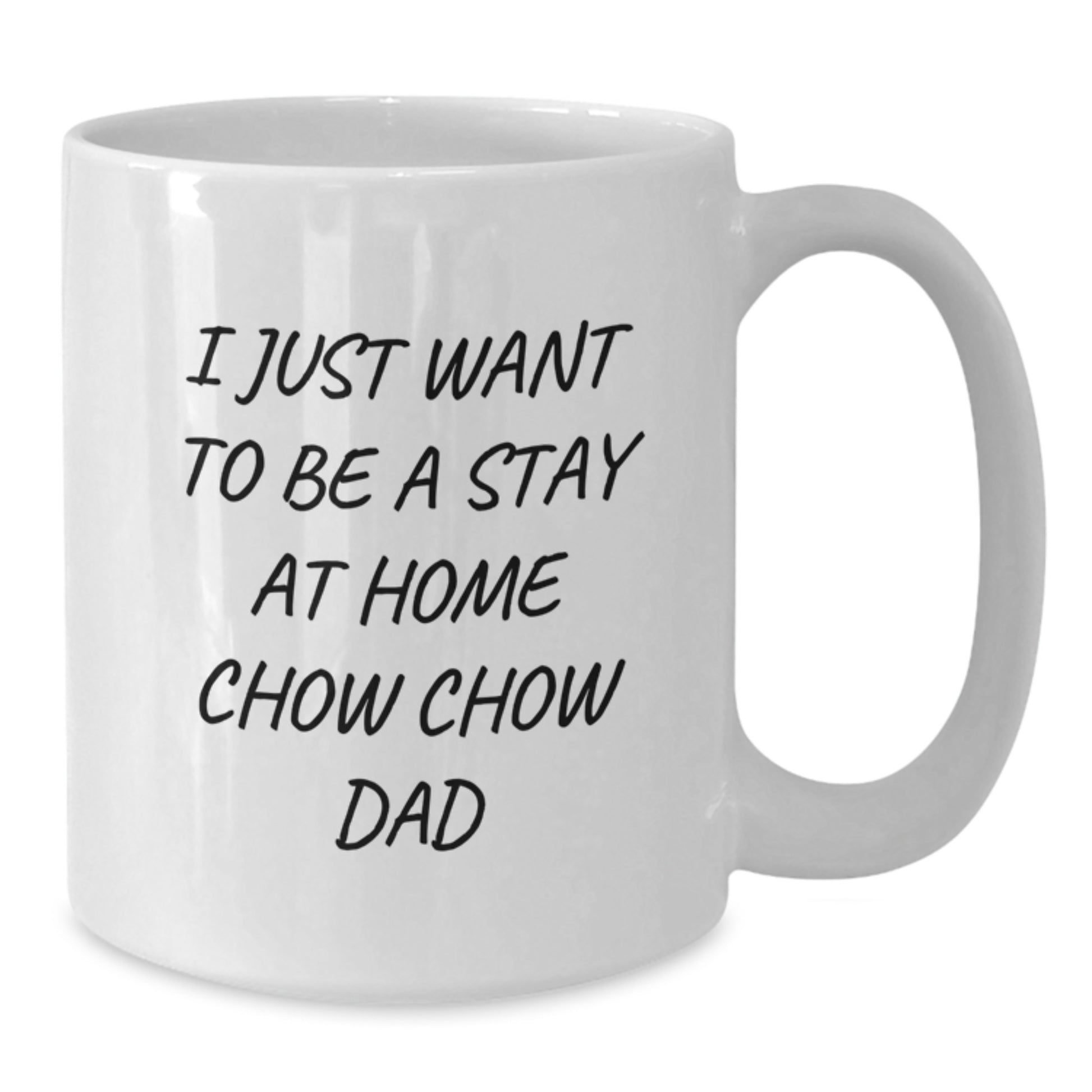 Chow Chow Dog Lover Gifts from Dad for Men, Funny White Coffee Mug, Christmas Unique Presents for Him - 'I Just Want To Be A Stay At Home Chow Chow Dad' - Additional