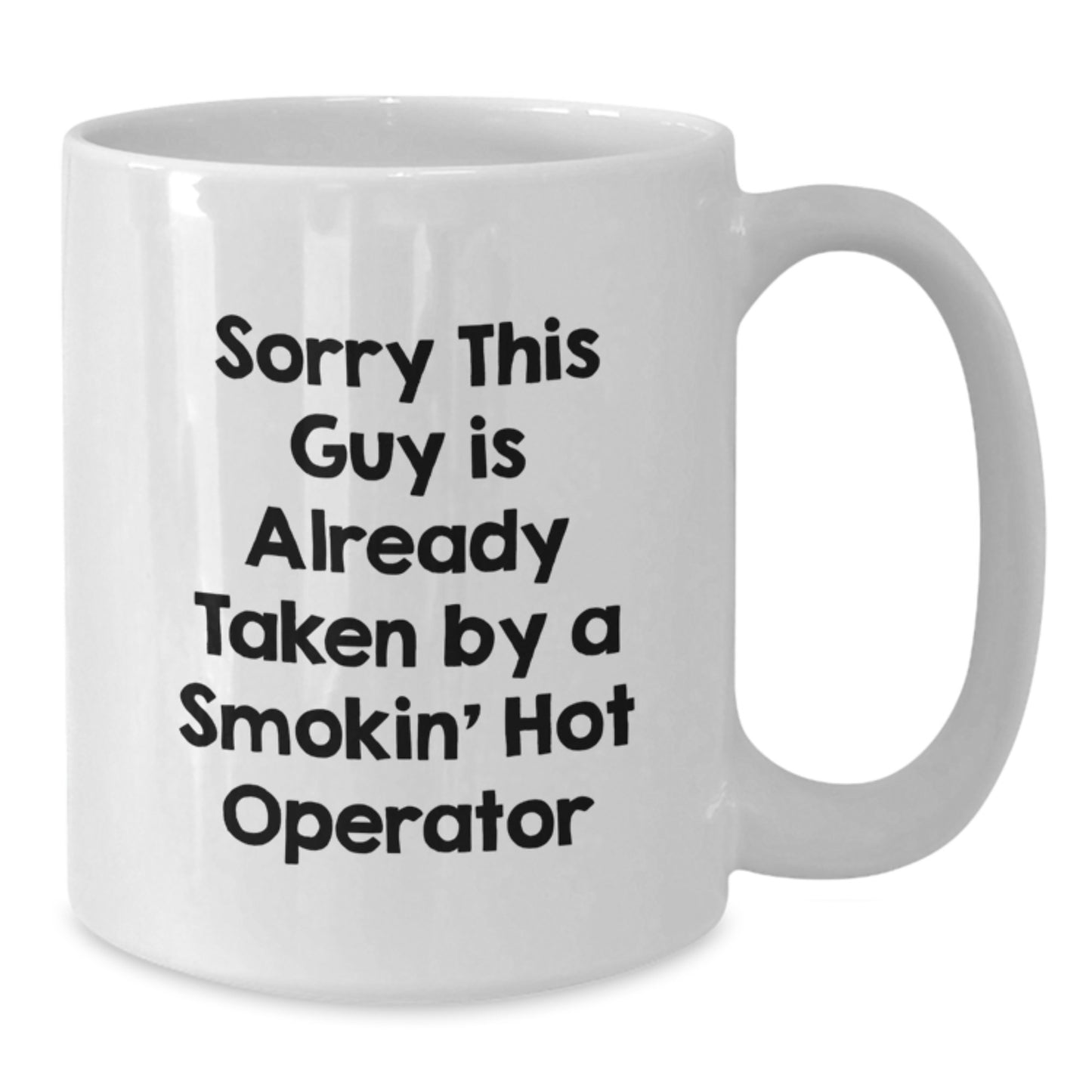 Operator Gifts Funny White Coffee Mugs, Sorry This Guy Is Already Taken By A Smokin' Hot Operator Birthday Unique Gifts from Friends to Operator, White Coffee Mug for Operator - Additional