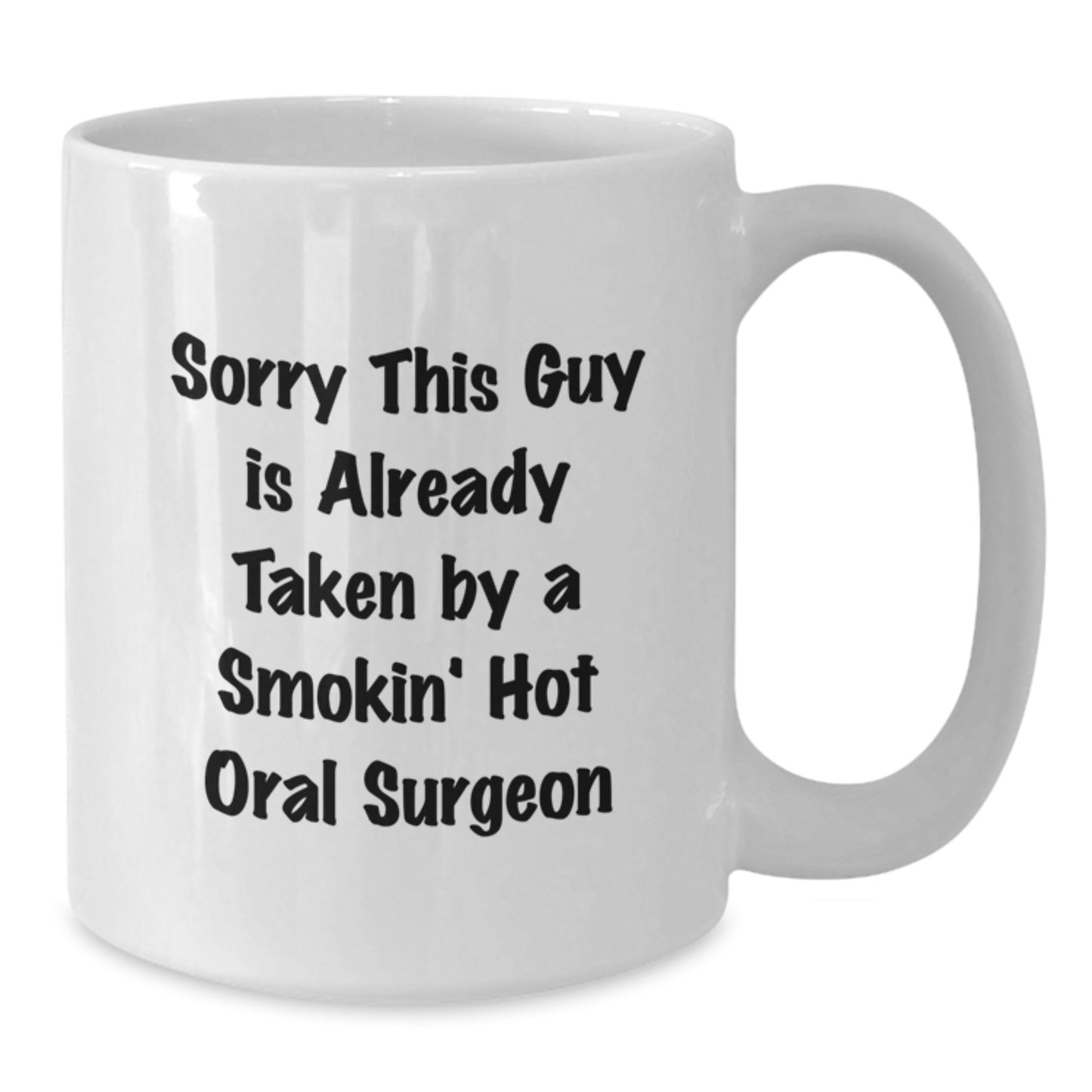 Funny Oral Surgeon Gifts from Friends, Unique White Coffee Mug for Birthday, 'Sorry This Guy Is Already Taken By A Smokin' Hot Oral Surgeon' - Additional