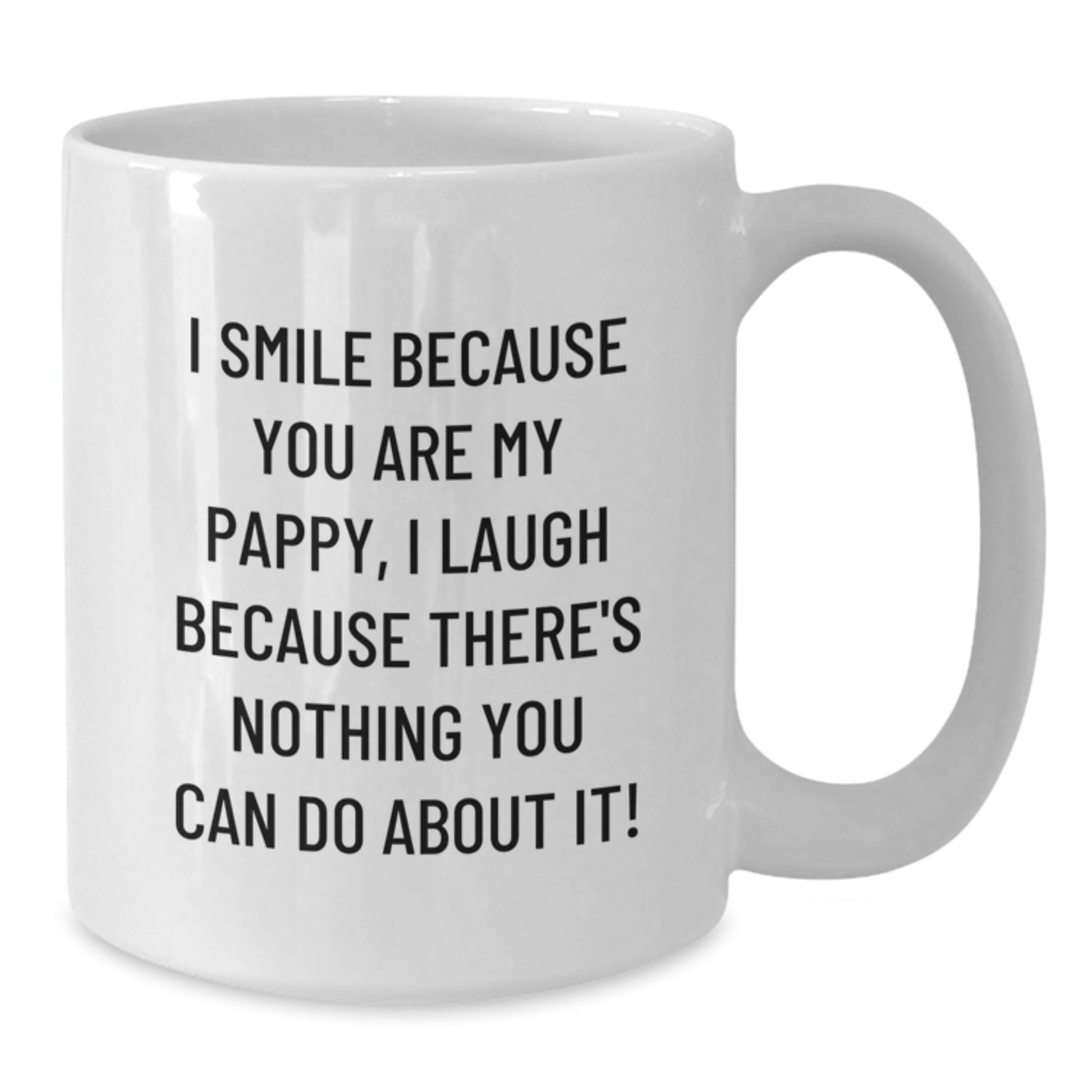 Funny Pappy Gifts from Men to Dad on Valentine's - White Coffee Mug - 'I Smile Because You Are My Pappy, I Laugh Because There's Nothing You Can Do About It!' - Unique White Ceramic Mug for Pappy - Additional