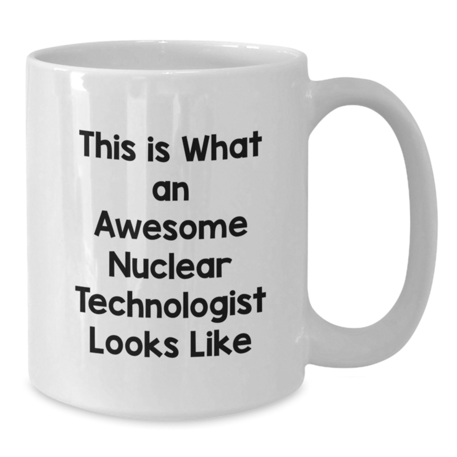 Funny Nuclear Technologist Gifts from Family, Unique White Coffee Mug for Men, Graduation Unique Gifts - Additional