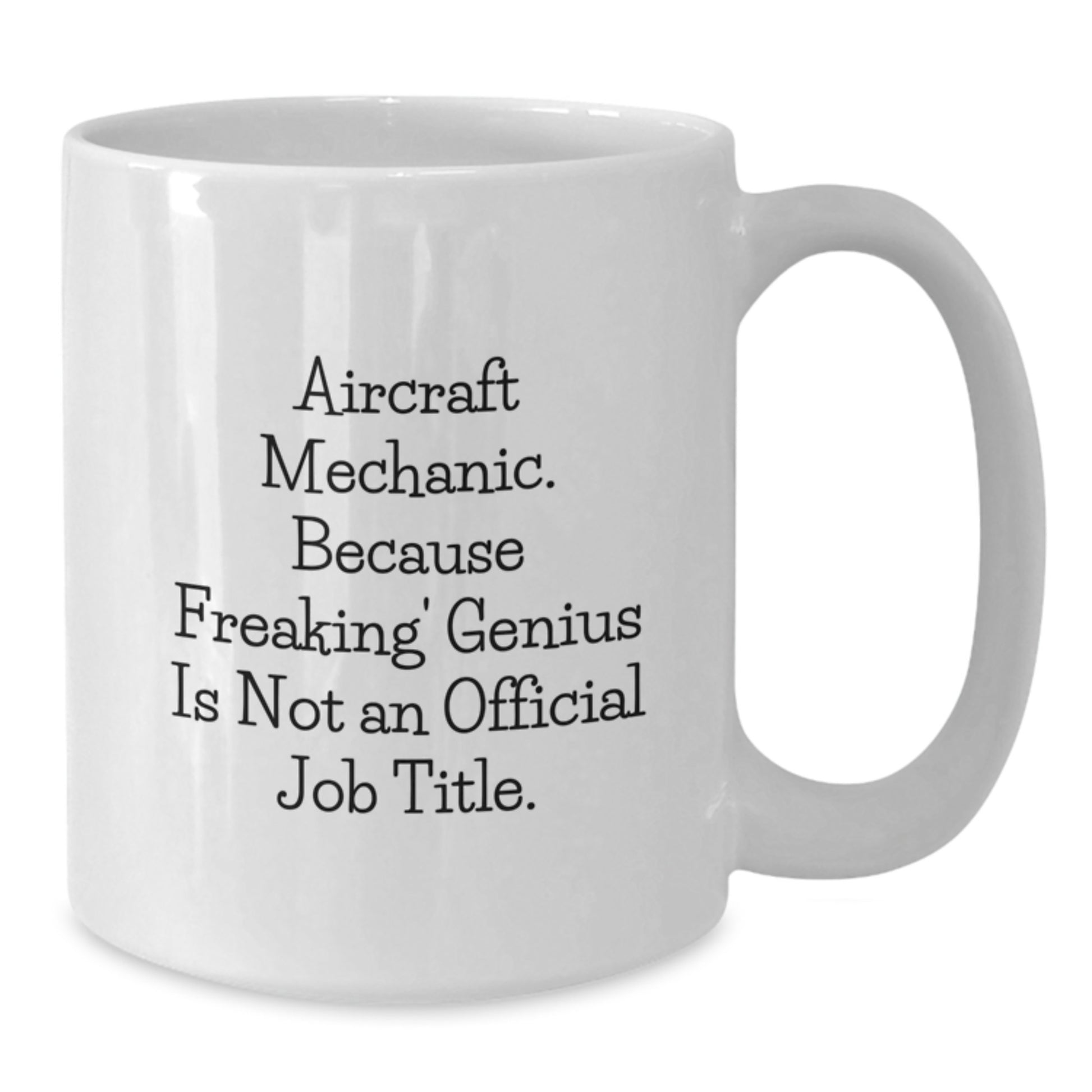 Funny Gifts from Friends for Aircraft Mechanic, Christmas Unique Mugs, White Coffee Mug with Quirky Quote 'Aircraft Mechanic. Because Freaking' genius Is Not An Official Job Title.' - Additional