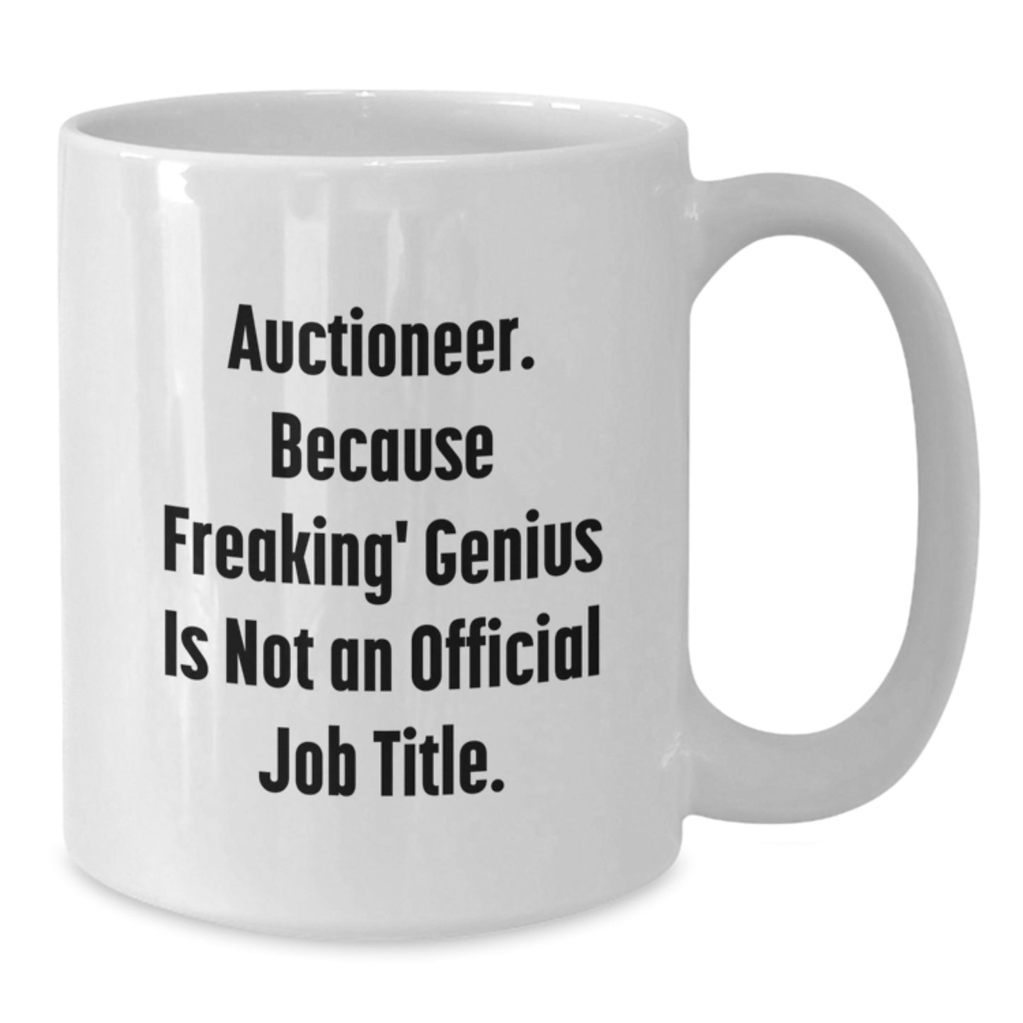 Funny Auctioneer Gifts for Mom - Auctioneer White Coffee Mug, 'Auctioneer. Because Freaking' genius Is Not An Official Job Title.' - Unique Gifts from Dad, White Ceramic Coffee Mug 11oz or 15oz - Additional