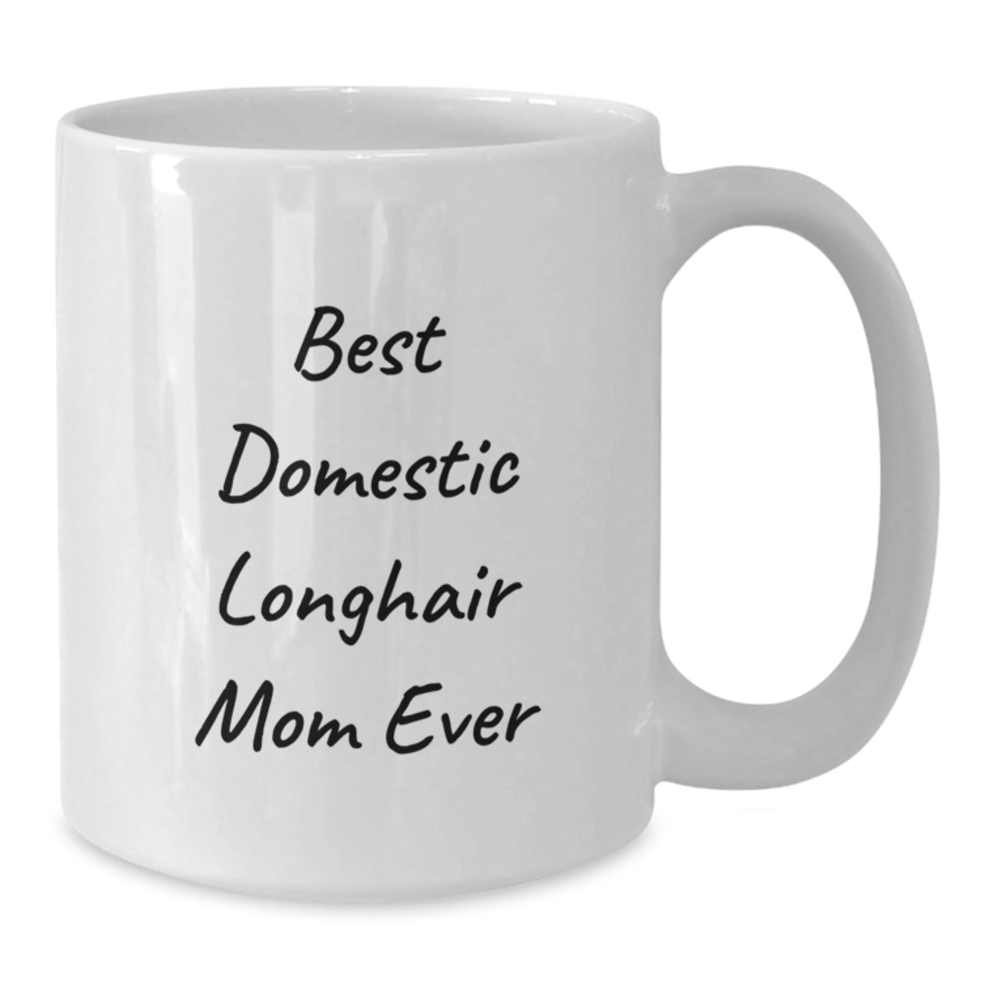 Funny Domestic Longhair Cat Mom Gifts for Her, Best Domestic Longhair Mom Ever White Coffee Mug, 11oz or 15oz Capacity, Gifts from Family to Graduation Unique Gifts for Her - Additional