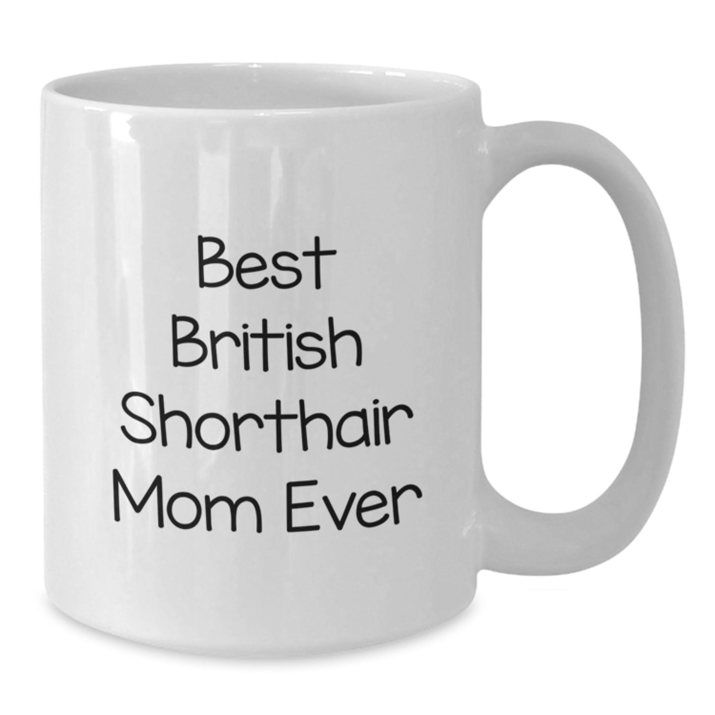 British Shorthair Cat Mom Unique Gifts from Friends for Graduation - 'Best British Shorthair Mom Ever' White Coffee Mug - Additional