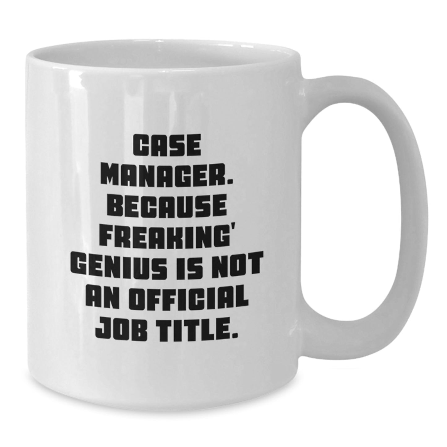 Funny Case Manager Gifts for Men, White Coffee Mug, Because Freaking' genius Is Not An Official Job Title, Christmas Unique Gifts from Friends - Additional