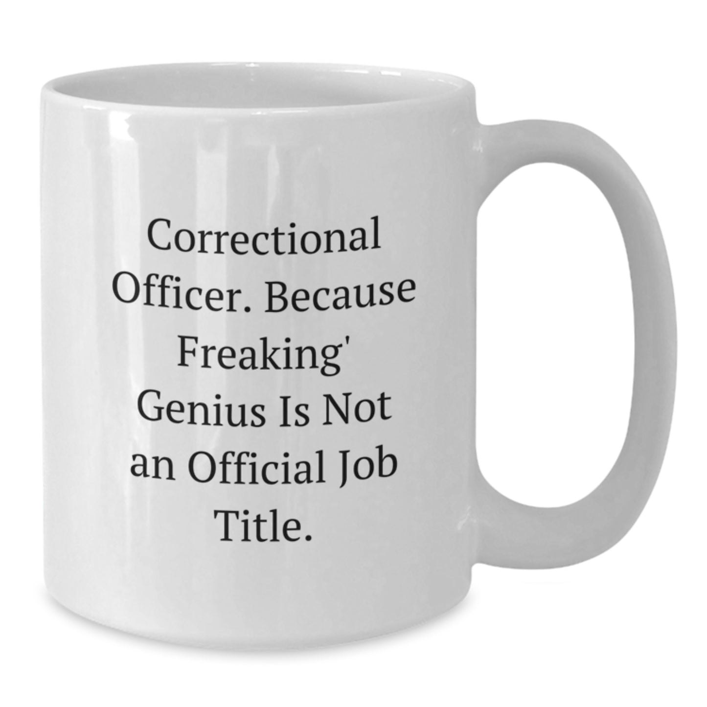 Funny Correctional Officer Gifts from Friends, Unique White Coffee Mugs for Graduation, Because Freaking' genius Is Not An Official Job Title. - Additional