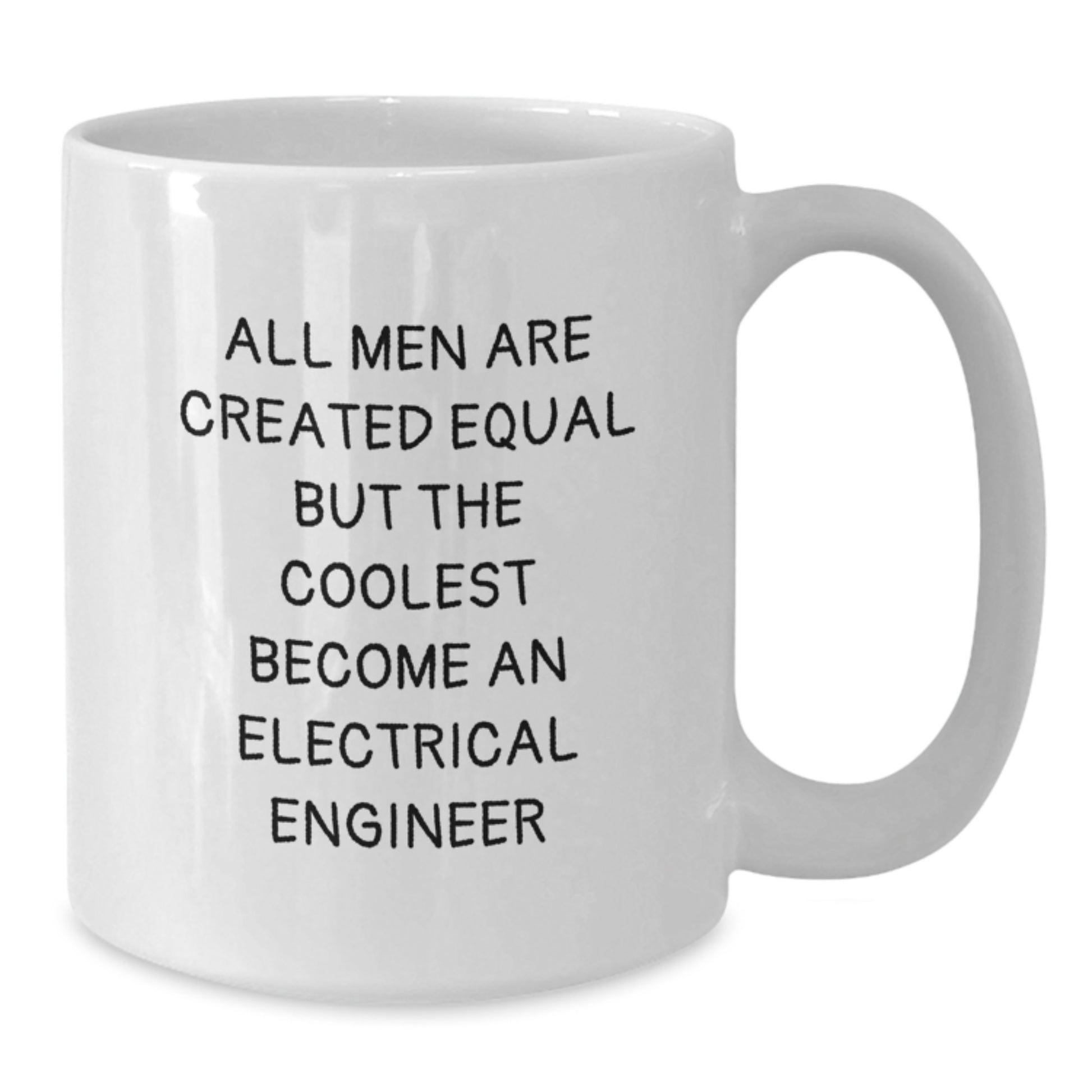 Funny Electrical Engineer Gifts from Men for Valentine's - White Coffee Mug with All Men Are Created Equal Quote - Additional