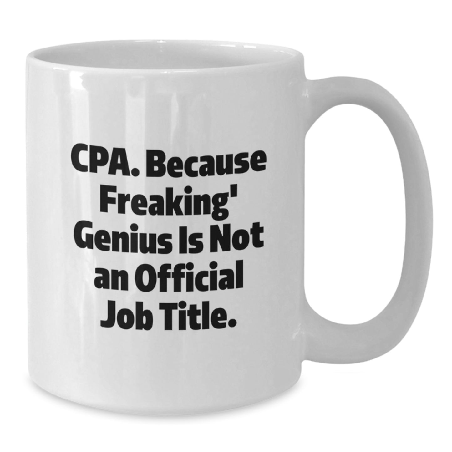 Funny CPA Gifts from Friends, Unique Birthday Unique Gifts for CPA, White Coffee Mug - Cpa. Because Freaking' genius Is Not An Official Job Title. - Additional
