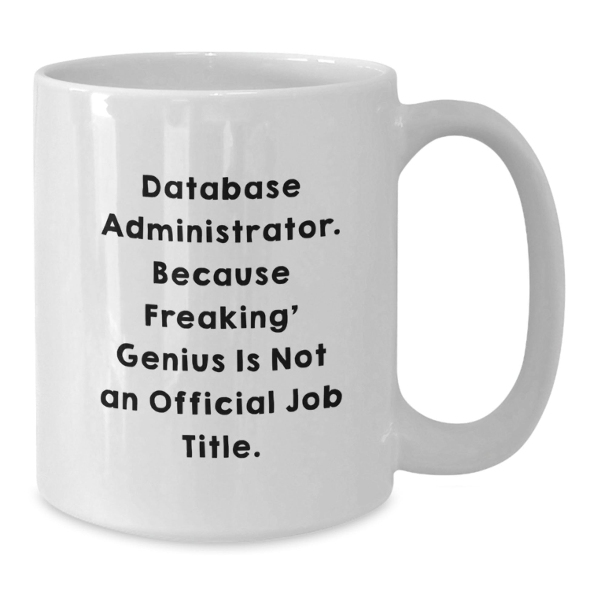 Funny Database Administrator White Coffee Mug Gifts from Friends Valentine's Unique Ideas for Him Her - Additional