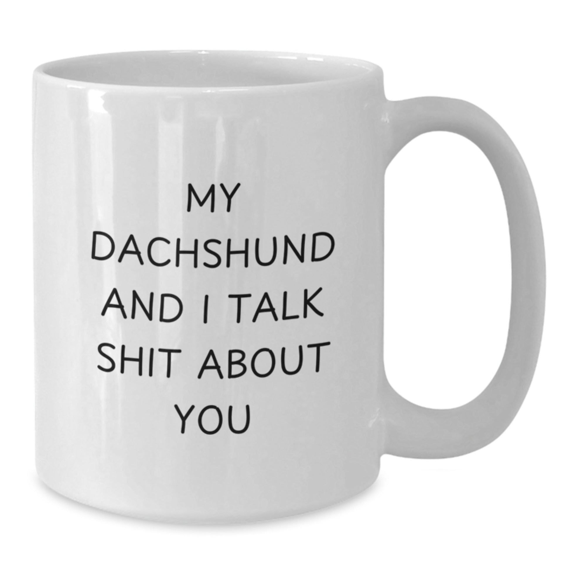 Funny Dachshund Dog Mom Gifts from Men on Mother's Day - White Coffee Mug, 'My Dachshund And I Talk Shit About You' Quote - Additional